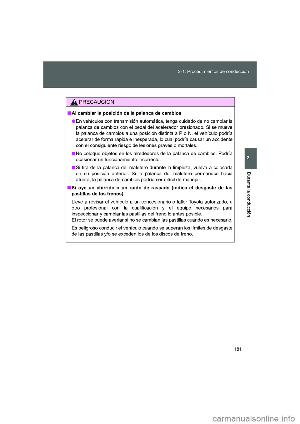 TOYOTA GT86 2016 Manuale de Empleo (in Spanish) 181 2-1. Procedimientos de conducción
2
Durante la conducción
FT86_ES
PRECAUCION
■Al cambiar la posición de la palanca de cambios
●En vehículos con transmisión automática, tenga cuidado de n TOYOTA GT86 2016 Manuale de Empleo (in Spanish) 181 2-1. Procedimientos de conducción
2
Durante la conducción
FT86_ES
PRECAUCION
■Al cambiar la posición de la palanca de cambios
●En vehículos con transmisión automática, tenga cuidado de n