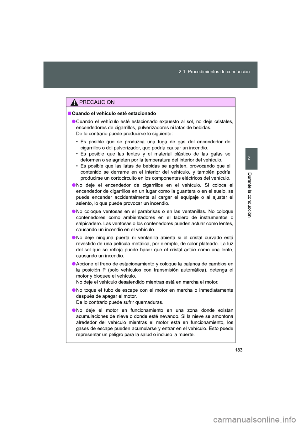 TOYOTA GT86 2016 Manuale de Empleo (in Spanish) 183 2-1. Procedimientos de conducción
2
Durante la conducción
FT86_ES
PRECAUCION
■Cuando el vehículo esté estacionado
●Cuando el vehículo esté estacionado expuesto al sol, no deje cristales, TOYOTA GT86 2016 Manuale de Empleo (in Spanish) 183 2-1. Procedimientos de conducción
2
Durante la conducción
FT86_ES
PRECAUCION
■Cuando el vehículo esté estacionado
●Cuando el vehículo esté estacionado expuesto al sol, no deje cristales,