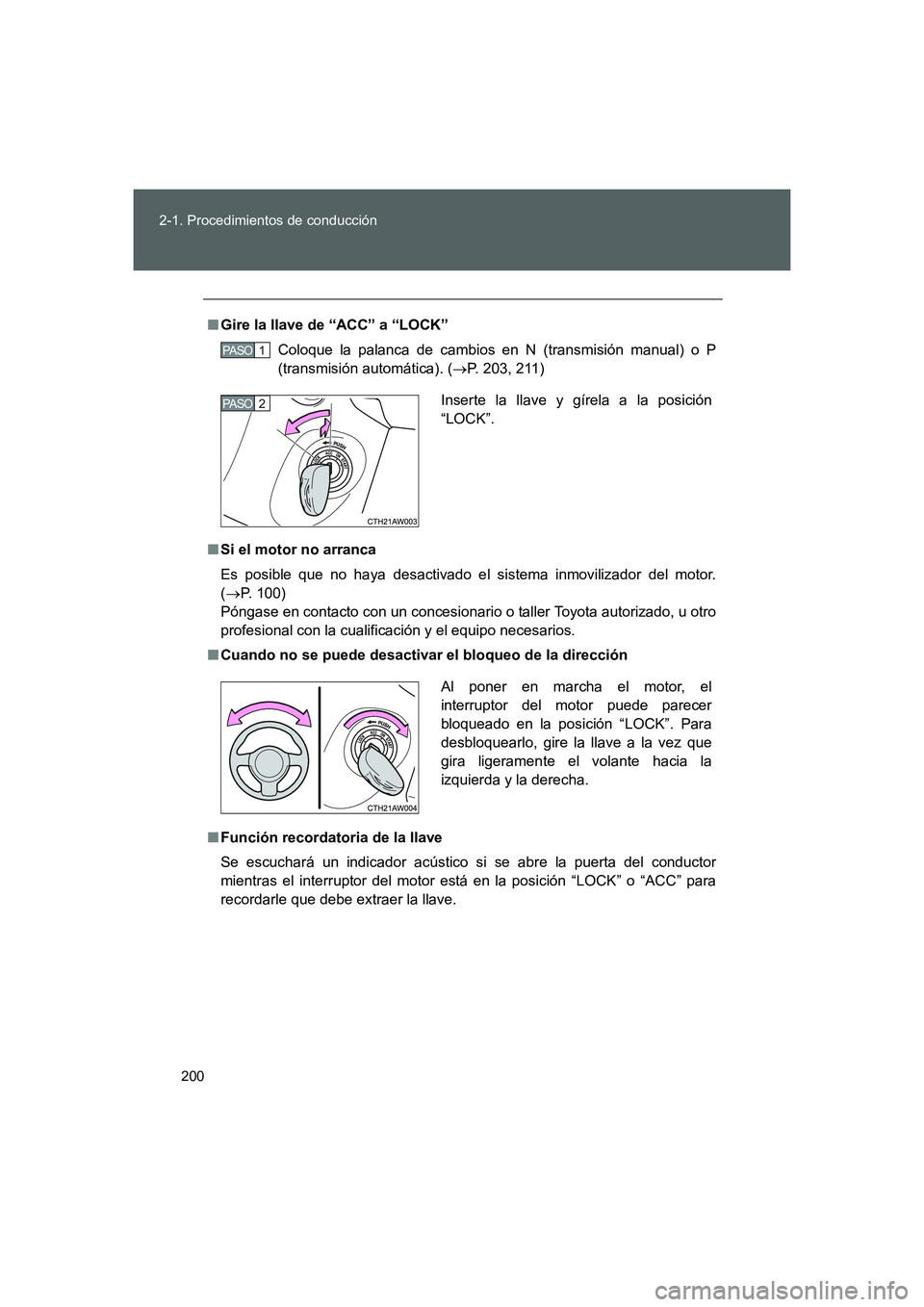 TOYOTA GT86 2016 Manuale de Empleo (in Spanish) 200 2-1. Procedimientos de conducción
FT86_ES
■Gire la llave de “ACC” a “LOCK”
Coloque la palanca de cambios en N (transmisión manual) o P
(transmisión automática). (→P. 203, 211)
■S TOYOTA GT86 2016 Manuale de Empleo (in Spanish) 200 2-1. Procedimientos de conducción
FT86_ES
■Gire la llave de “ACC” a “LOCK”
Coloque la palanca de cambios en N (transmisión manual) o P
(transmisión automática). (→P. 203, 211)
■S