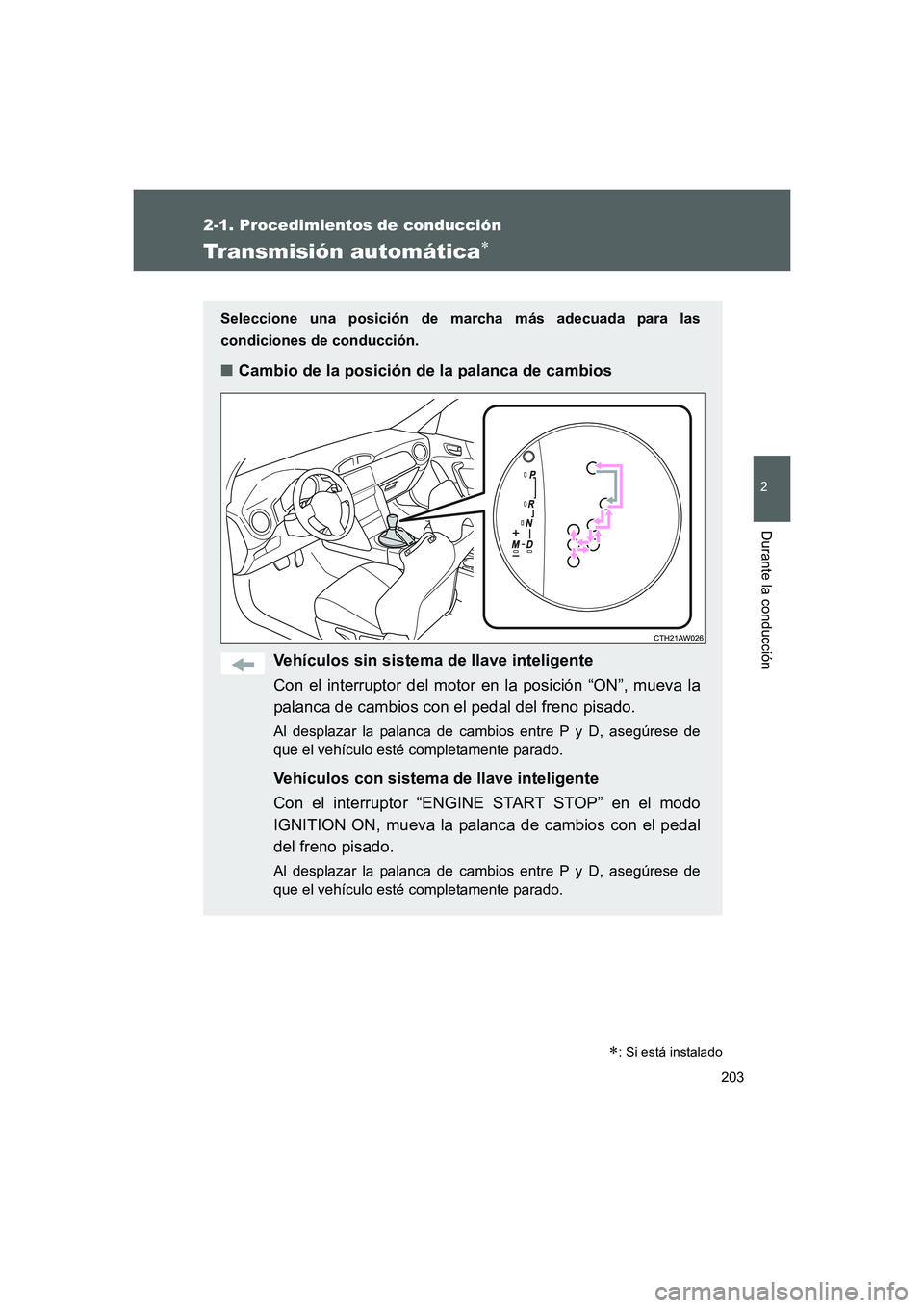 TOYOTA GT86 2016 Manuale de Empleo (in Spanish) 203
2-1. Procedimientos de conducción
2
Durante la conducción
FT86_ES
Transmisión automática∗
Seleccione una posición de marcha más adecuada para las
condiciones de conducción.
■Cambio de l TOYOTA GT86 2016 Manuale de Empleo (in Spanish) 203
2-1. Procedimientos de conducción
2
Durante la conducción
FT86_ES
Transmisión automática∗
Seleccione una posición de marcha más adecuada para las
condiciones de conducción.
■Cambio de l