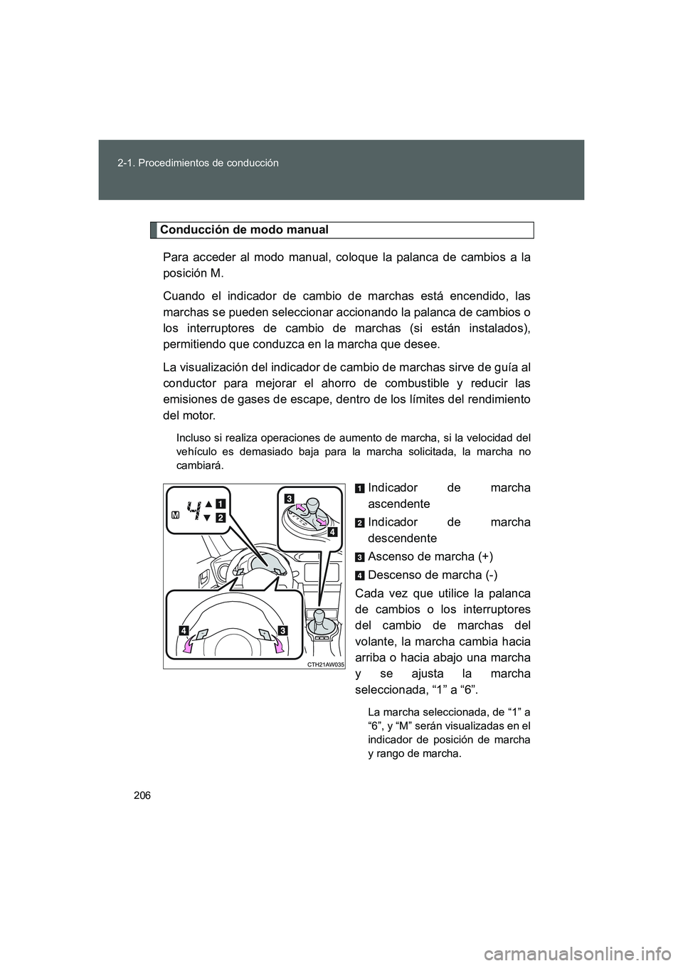 TOYOTA GT86 2016 Manuale de Empleo (in Spanish) 206 2-1. Procedimientos de conducción
FT86_ES
Conducción de modo manual
Para acceder al modo manual, coloque la palanca de cambios a la
posición M.
Cuando el indicador de cambio de marchas está e TOYOTA GT86 2016 Manuale de Empleo (in Spanish) 206 2-1. Procedimientos de conducción
FT86_ES
Conducción de modo manual
Para acceder al modo manual, coloque la palanca de cambios a la
posición M.
Cuando el indicador de cambio de marchas está e