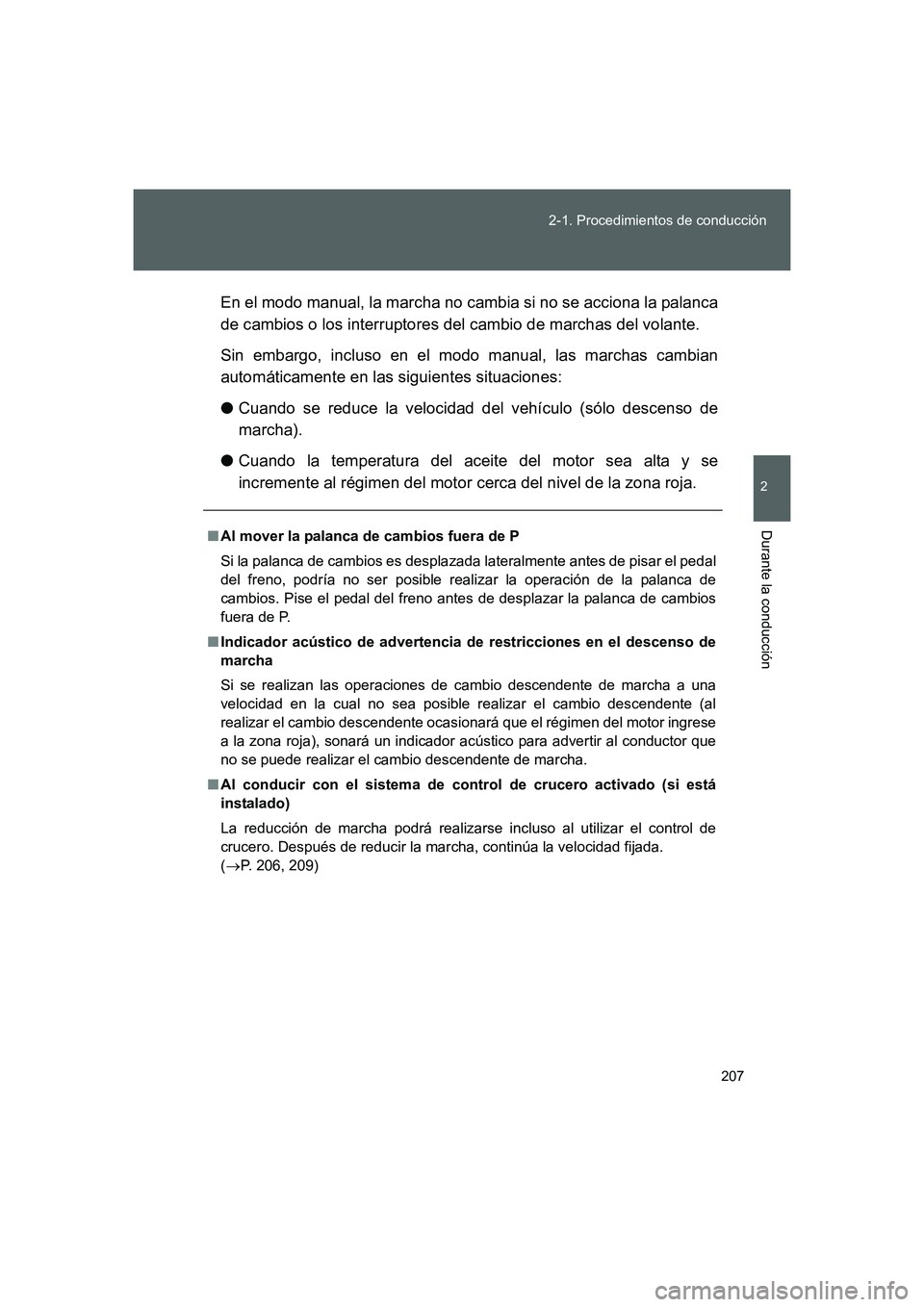 TOYOTA GT86 2016 Manuale de Empleo (in Spanish) 207 2-1. Procedimientos de conducción
2
Durante la conducción
FT86_ESEn el modo manual, la marcha no cambia si no se acciona la palanca
de cambios o los interruptores del cambio de marchas del volan TOYOTA GT86 2016 Manuale de Empleo (in Spanish) 207 2-1. Procedimientos de conducción
2
Durante la conducción
FT86_ESEn el modo manual, la marcha no cambia si no se acciona la palanca
de cambios o los interruptores del cambio de marchas del volan