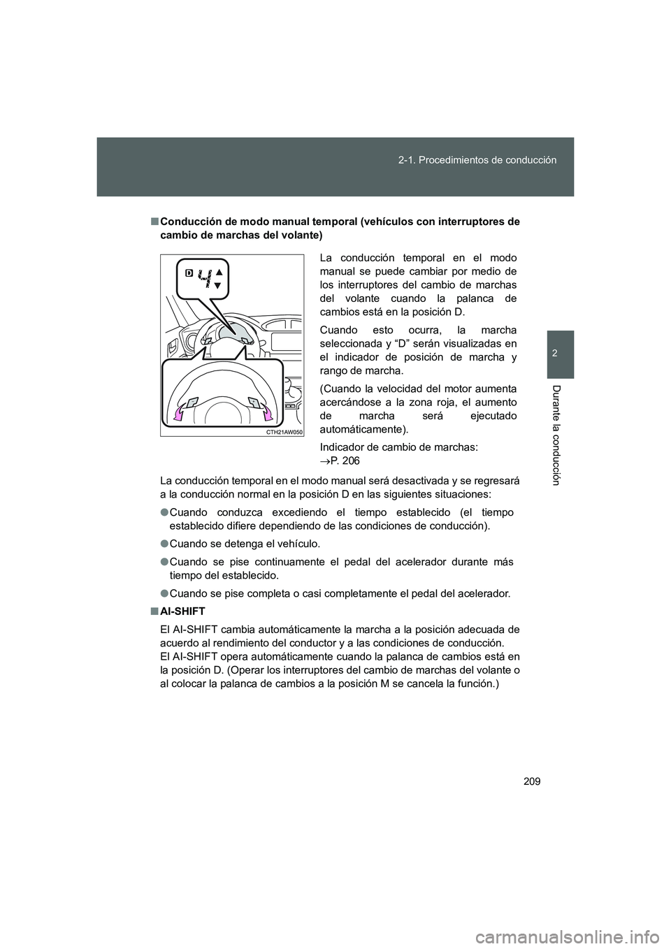 TOYOTA GT86 2016 Manuale de Empleo (in Spanish) 209 2-1. Procedimientos de conducción
2
Durante la conducción
FT86_ES
■Conducción de modo manual temporal (vehículos con interruptores de
cambio de marchas del volante)
La conducción temporal e TOYOTA GT86 2016 Manuale de Empleo (in Spanish) 209 2-1. Procedimientos de conducción
2
Durante la conducción
FT86_ES
■Conducción de modo manual temporal (vehículos con interruptores de
cambio de marchas del volante)
La conducción temporal e