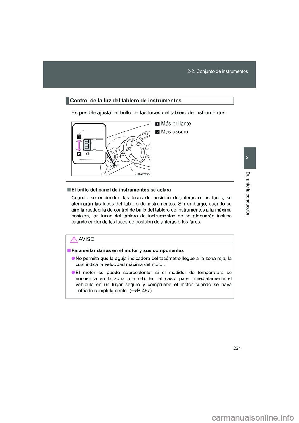 TOYOTA GT86 2016 Manuale de Empleo (in Spanish) 221 2-2. Conjunto de instrumentos
2
Durante la conducción
FT86_ES
Control de la luz del tablero de instrumentos
Es posible ajustar el brillo de las luces del tablero de instrumentos.
Más brillante
M TOYOTA GT86 2016 Manuale de Empleo (in Spanish) 221 2-2. Conjunto de instrumentos
2
Durante la conducción
FT86_ES
Control de la luz del tablero de instrumentos
Es posible ajustar el brillo de las luces del tablero de instrumentos.
Más brillante
M