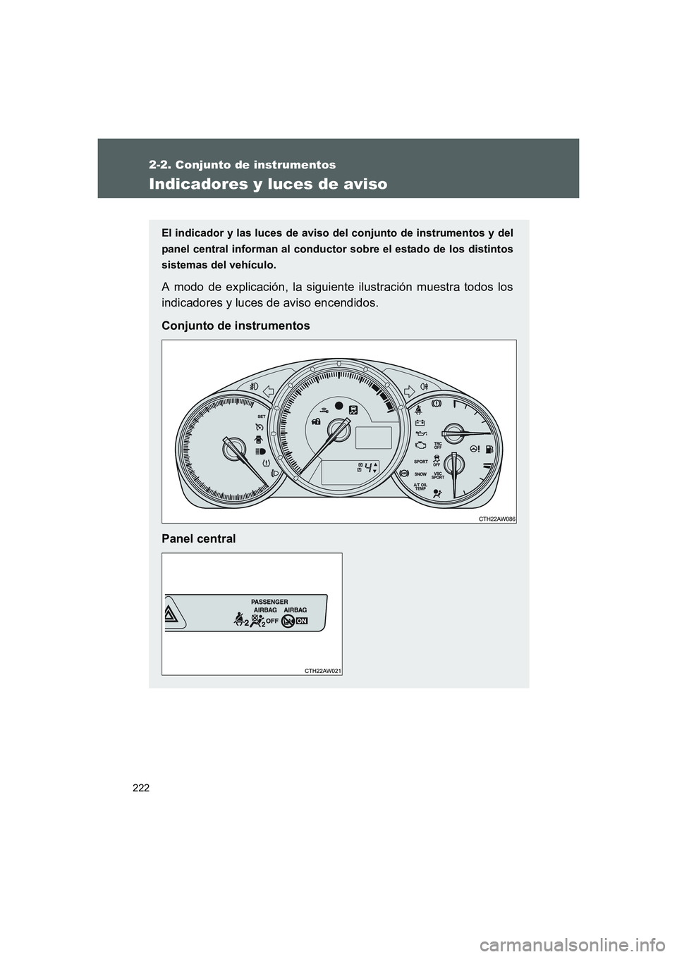 TOYOTA GT86 2016 Manuale de Empleo (in Spanish) 222
2-2. Conjunto de instrumentos
FT86_ES
Indicadores y luces de aviso
El indicador y las luces de aviso del conjunto de instrumentos y del
panel central informan al conductor sobre el estado de los d TOYOTA GT86 2016 Manuale de Empleo (in Spanish) 222
2-2. Conjunto de instrumentos
FT86_ES
Indicadores y luces de aviso
El indicador y las luces de aviso del conjunto de instrumentos y del
panel central informan al conductor sobre el estado de los d