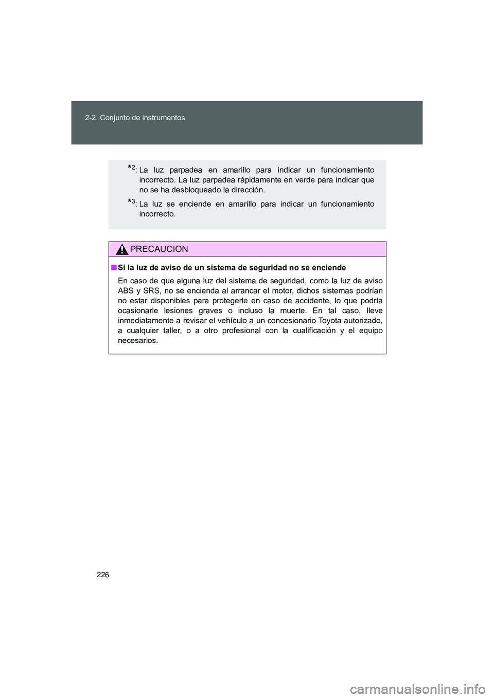 TOYOTA GT86 2016 Manuale de Empleo (in Spanish) 226 2-2. Conjunto de instrumentos
FT86_ES
PRECAUCION
■Si la luz de aviso de un sistema de seguridad no se enciende
En caso de que alguna luz del sistema de seguridad, como la luz de aviso
ABS y SRS, TOYOTA GT86 2016 Manuale de Empleo (in Spanish) 226 2-2. Conjunto de instrumentos
FT86_ES
PRECAUCION
■Si la luz de aviso de un sistema de seguridad no se enciende
En caso de que alguna luz del sistema de seguridad, como la luz de aviso
ABS y SRS,