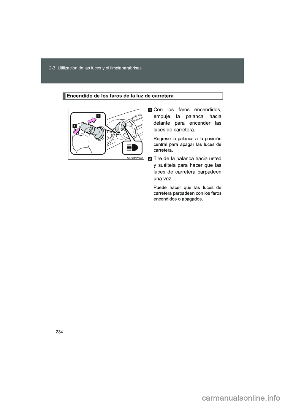 TOYOTA GT86 2016 Manuale de Empleo (in Spanish) 234 2-3. Utilización de las luces y el limpiaparabrisas
FT86_ES
Encendido de los faros de la luz de carretera
Con los faros encendidos,
empuje la palanca hacia
delante para encender las
luces de carr TOYOTA GT86 2016 Manuale de Empleo (in Spanish) 234 2-3. Utilización de las luces y el limpiaparabrisas
FT86_ES
Encendido de los faros de la luz de carretera
Con los faros encendidos,
empuje la palanca hacia
delante para encender las
luces de carr