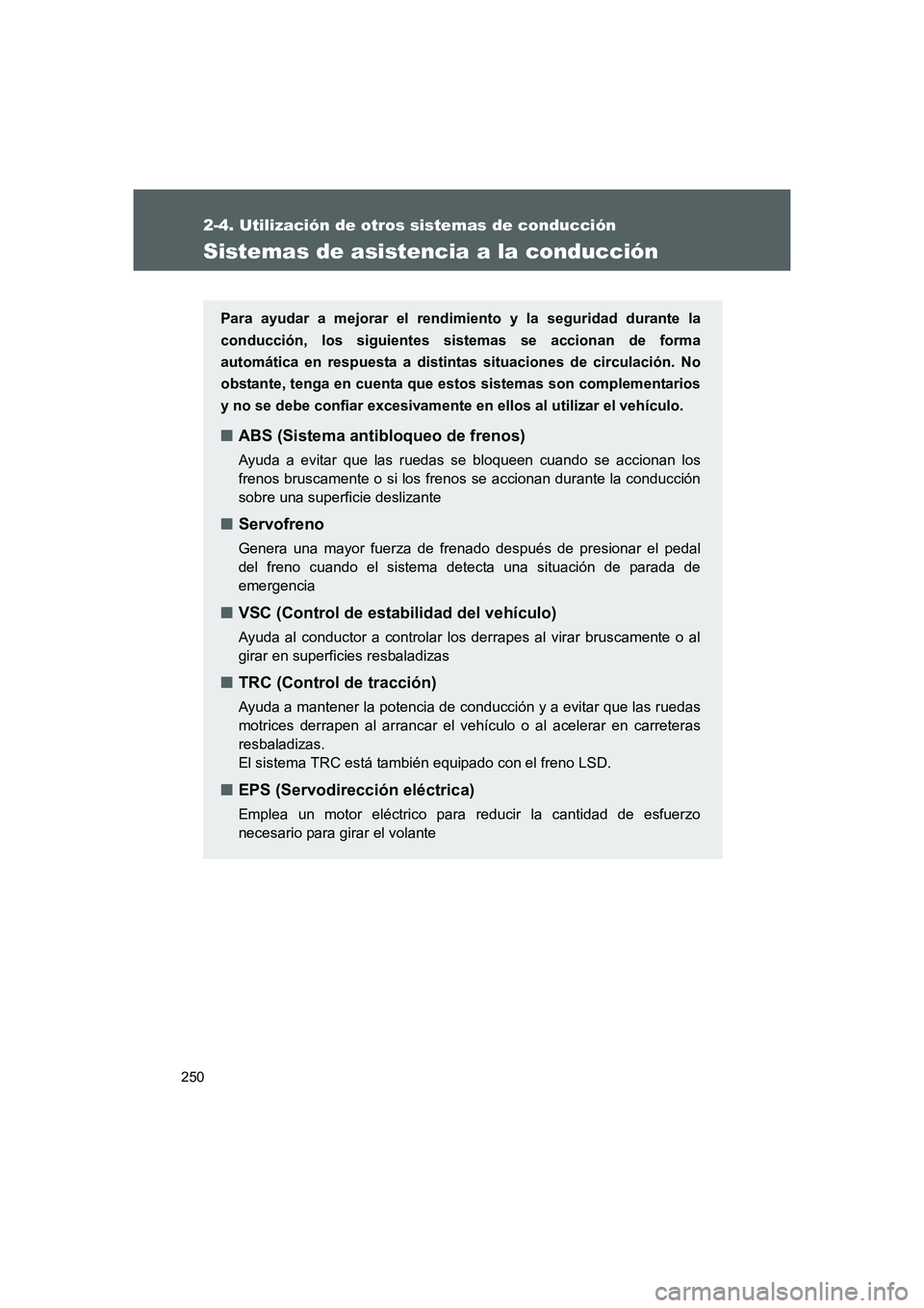 TOYOTA GT86 2016 Manuale de Empleo (in Spanish) 250
2-4. Utilización de otros sistemas de conducción
FT86_ES
Sistemas de asistencia a la conducción
Para ayudar a mejorar el rendimiento y la seguridad durante la
conducción, los siguientes sistem TOYOTA GT86 2016 Manuale de Empleo (in Spanish) 250
2-4. Utilización de otros sistemas de conducción
FT86_ES
Sistemas de asistencia a la conducción
Para ayudar a mejorar el rendimiento y la seguridad durante la
conducción, los siguientes sistem