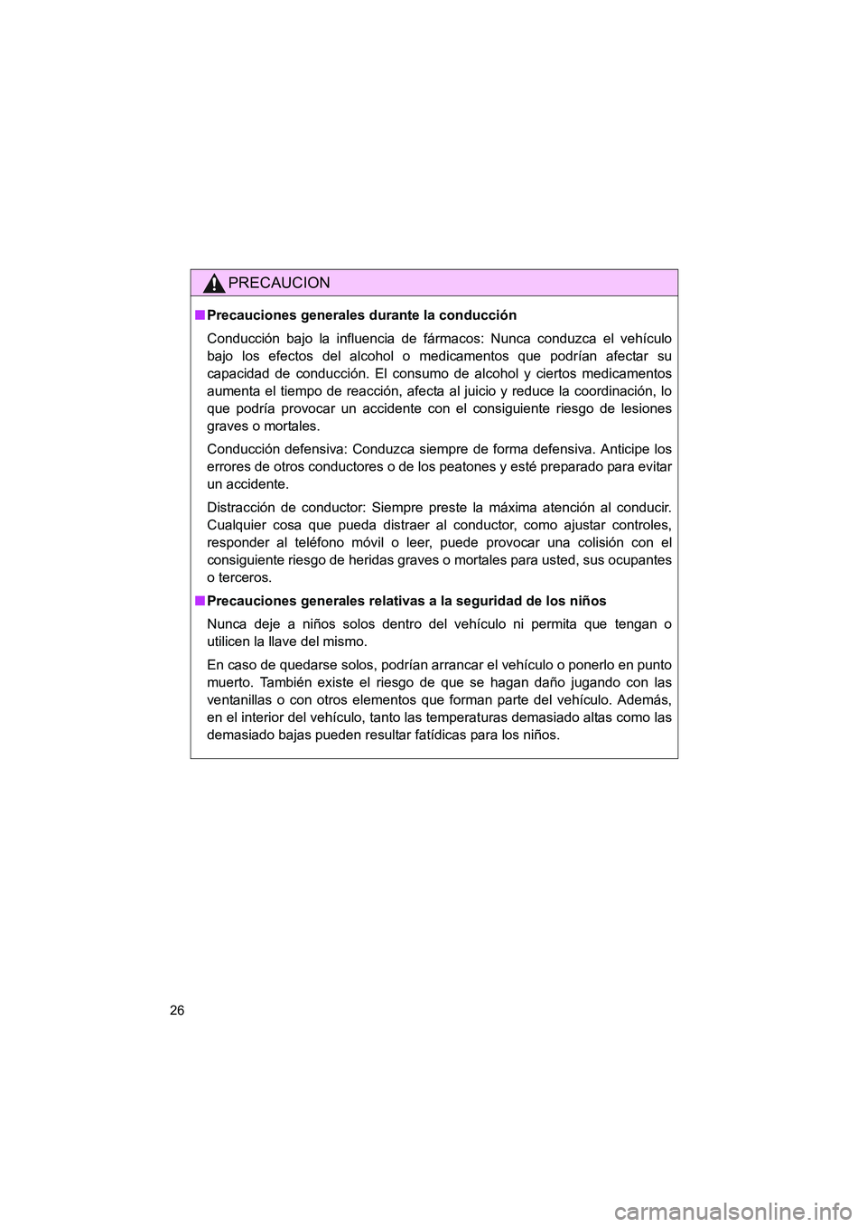 TOYOTA GT86 2016 Manuale de Empleo (in Spanish) FT86_ES
26
PRECAUCION
■Precauciones generales durante la conducción
Conducción bajo la influencia de fármacos: Nunca conduzca el vehículo
bajo los efectos del alcohol o medicamentos que podrían TOYOTA GT86 2016 Manuale de Empleo (in Spanish) FT86_ES
26
PRECAUCION
■Precauciones generales durante la conducción
Conducción bajo la influencia de fármacos: Nunca conduzca el vehículo
bajo los efectos del alcohol o medicamentos que podrían