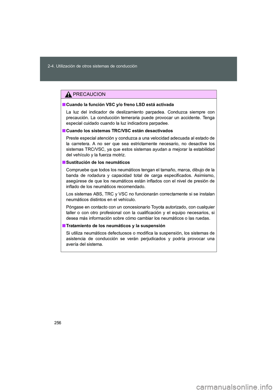 TOYOTA GT86 2016 Manuale de Empleo (in Spanish) 256 2-4. Utilización de otros sistemas de conducción
FT86_ES
PRECAUCION
■Cuando la función VSC y/o freno LSD está activada
La luz del indicador de deslizamiento parpadea. Conduzca siempre con
pr TOYOTA GT86 2016 Manuale de Empleo (in Spanish) 256 2-4. Utilización de otros sistemas de conducción
FT86_ES
PRECAUCION
■Cuando la función VSC y/o freno LSD está activada
La luz del indicador de deslizamiento parpadea. Conduzca siempre con
pr