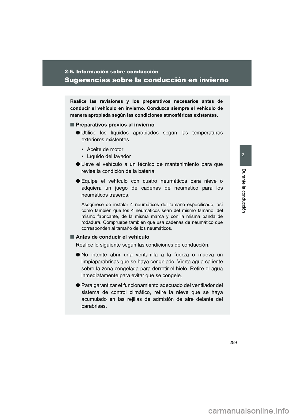 TOYOTA GT86 2016 Manuale de Empleo (in Spanish) 259
2-5. Información sobre conducción
2
Durante la conducción
FT86_ES
Sugerencias sobre la conducción en invier no
Realice las revisiones y los preparativos necesarios antes de
conducir el vehícu TOYOTA GT86 2016 Manuale de Empleo (in Spanish) 259
2-5. Información sobre conducción
2
Durante la conducción
FT86_ES
Sugerencias sobre la conducción en invier no
Realice las revisiones y los preparativos necesarios antes de
conducir el vehícu