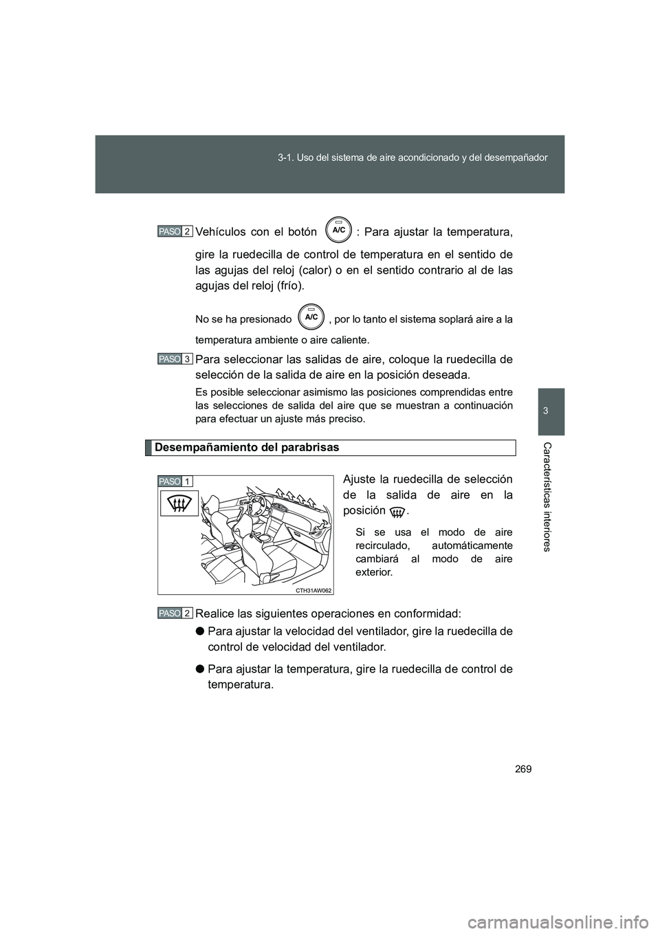 TOYOTA GT86 2016 Manuale de Empleo (in Spanish) 269
3-1. Uso del sistema de aire acondicionado y del desempañador
3
Características interiores
FT86_ESVehículos con el botón : Para ajustar la temperatura,
gire la ruedecilla de control de temper TOYOTA GT86 2016 Manuale de Empleo (in Spanish) 269
3-1. Uso del sistema de aire acondicionado y del desempañador
3
Características interiores
FT86_ESVehículos con el botón : Para ajustar la temperatura,
gire la ruedecilla de control de temper