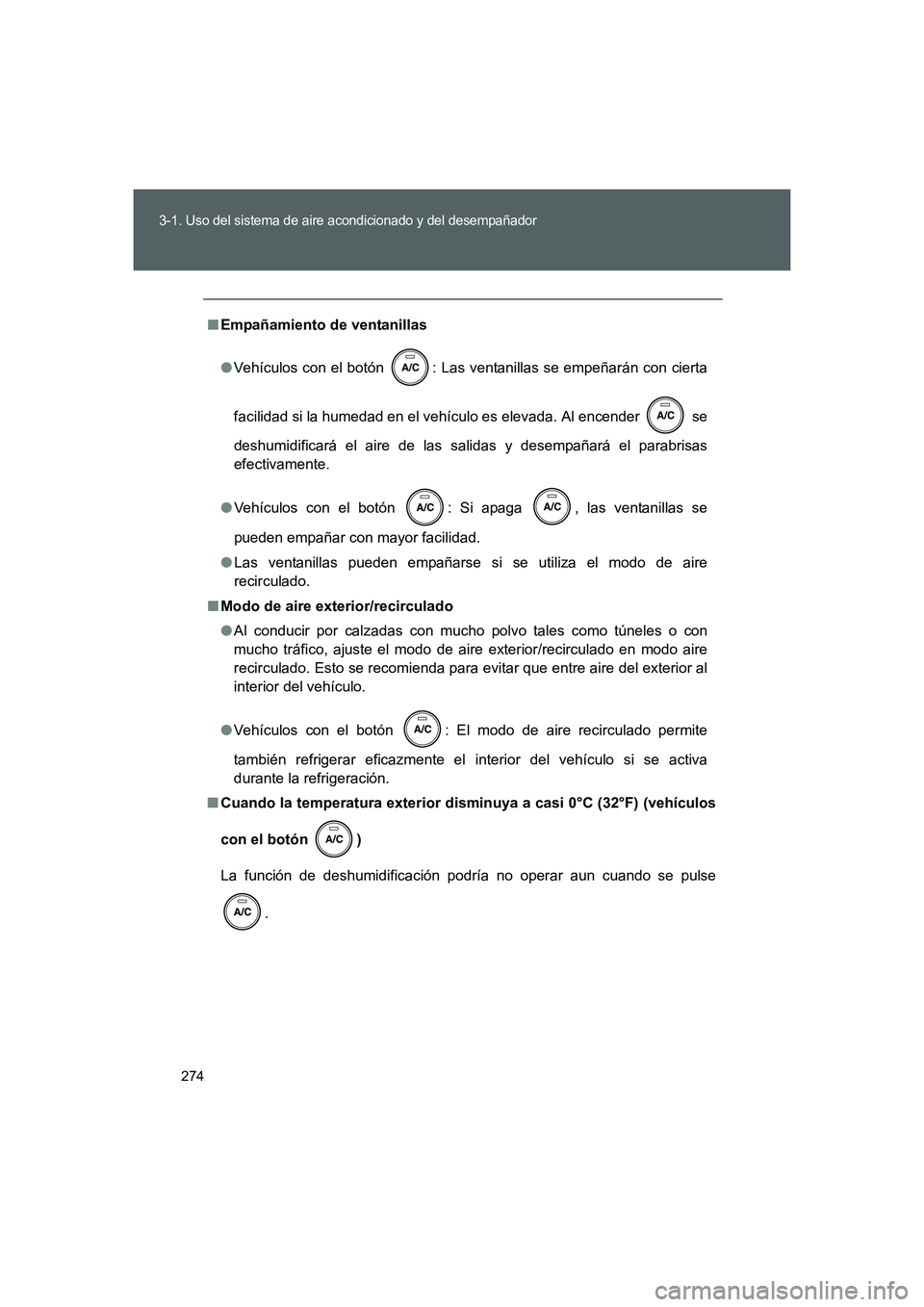 TOYOTA GT86 2016 Manuale de Empleo (in Spanish) 274
3-1. Uso del sistema de aire acondicionado y del desempañador
FT86_ES
■Empañamiento de ventanillas
●Vehículos con el botón : Las ventanillas se empeñarán con cierta
facilidad si la hume TOYOTA GT86 2016 Manuale de Empleo (in Spanish) 274
3-1. Uso del sistema de aire acondicionado y del desempañador
FT86_ES
■Empañamiento de ventanillas
●Vehículos con el botón : Las ventanillas se empeñarán con cierta
facilidad si la hume