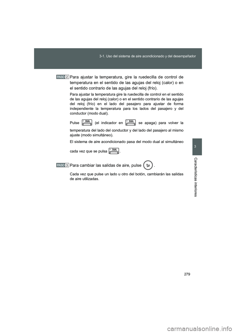 TOYOTA GT86 2016 Manuale de Empleo (in Spanish) 279
3-1. Uso del sistema de aire acondicionado y del desempañador
3
Características interiores
FT86_ESPara ajustar la temperatura, gire la ruedecilla de control de
temperatura en el sentido de las a TOYOTA GT86 2016 Manuale de Empleo (in Spanish) 279
3-1. Uso del sistema de aire acondicionado y del desempañador
3
Características interiores
FT86_ESPara ajustar la temperatura, gire la ruedecilla de control de
temperatura en el sentido de las a