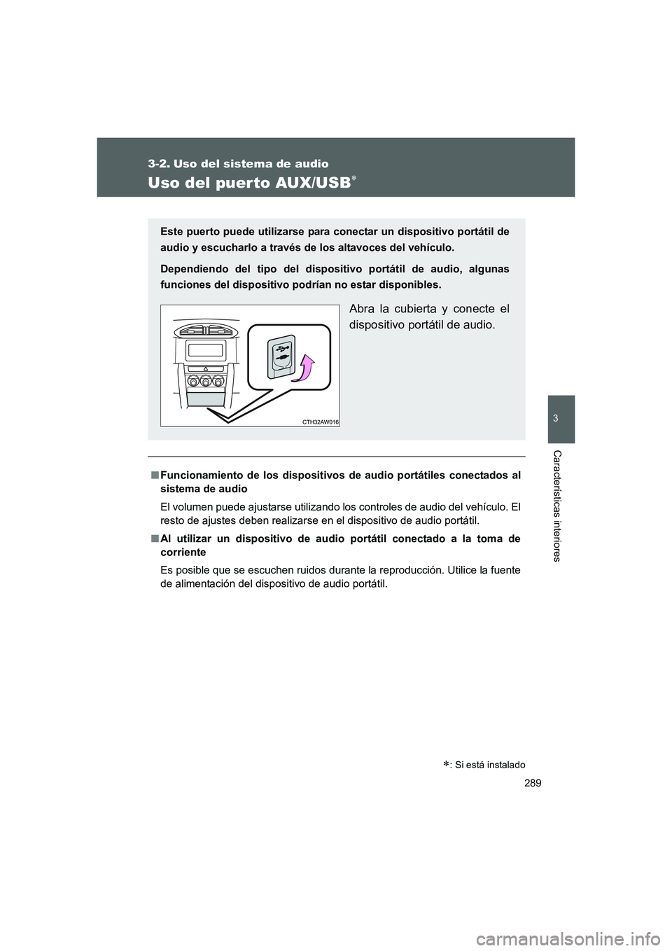 TOYOTA GT86 2016 Manuale de Empleo (in Spanish) 289
3
Características interiores
FT86_ES
3-2. Uso del sistema de audio
Uso del puerto AUX/USB∗
■Funcionamiento de los dispositivos de audio portátiles conectados al
sistema de audio
El volumen p TOYOTA GT86 2016 Manuale de Empleo (in Spanish) 289
3
Características interiores
FT86_ES
3-2. Uso del sistema de audio
Uso del puerto AUX/USB∗
■Funcionamiento de los dispositivos de audio portátiles conectados al
sistema de audio
El volumen p