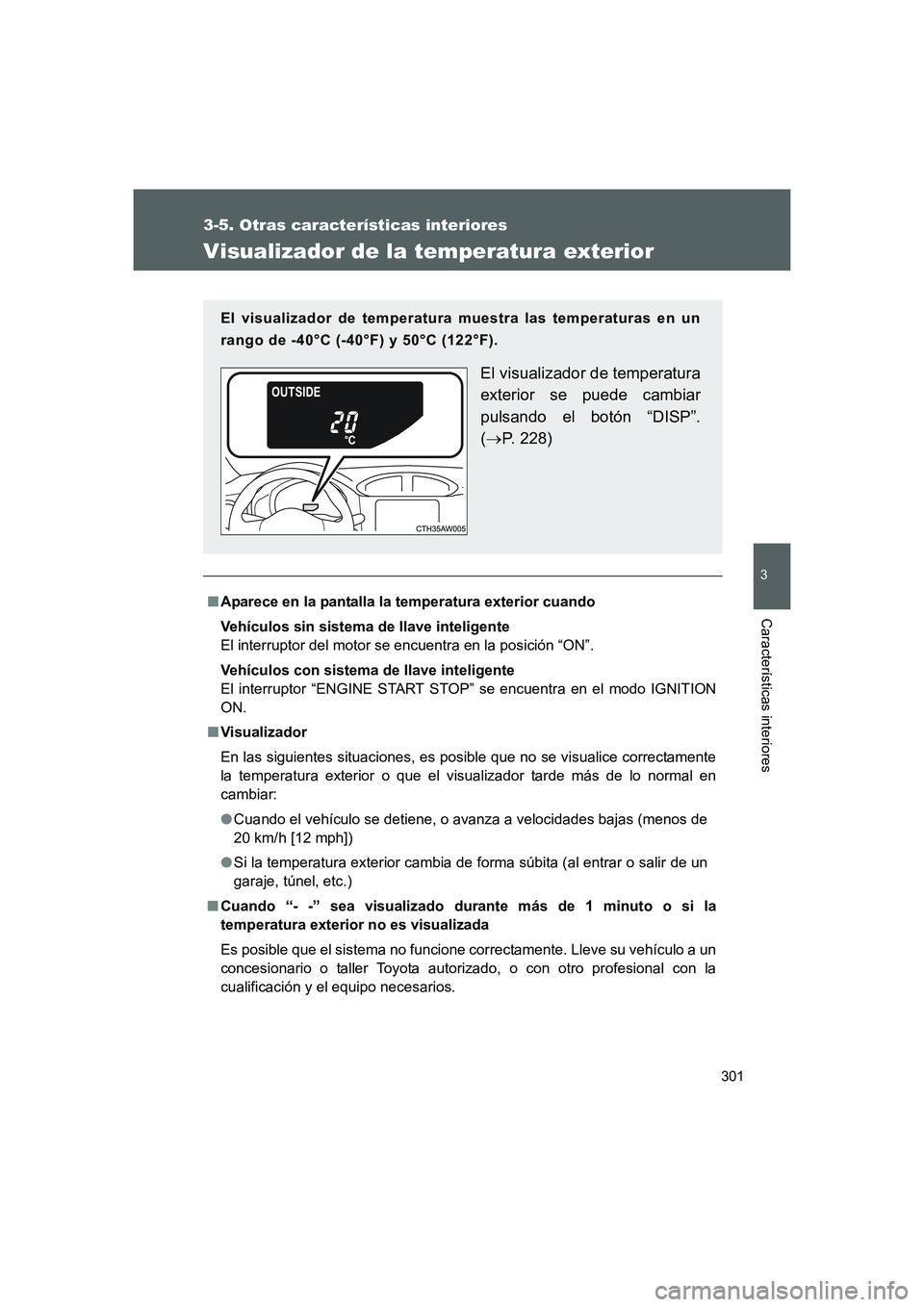 TOYOTA GT86 2016 Manuale de Empleo (in Spanish) 301
3-5. Otras características interiores
3
Características interiores
FT86_ES
Visualizador de la temperatura exterior
■Aparece en la pantalla la temperatura exterior cuando
Vehículos sin sistema TOYOTA GT86 2016 Manuale de Empleo (in Spanish) 301
3-5. Otras características interiores
3
Características interiores
FT86_ES
Visualizador de la temperatura exterior
■Aparece en la pantalla la temperatura exterior cuando
Vehículos sin sistema