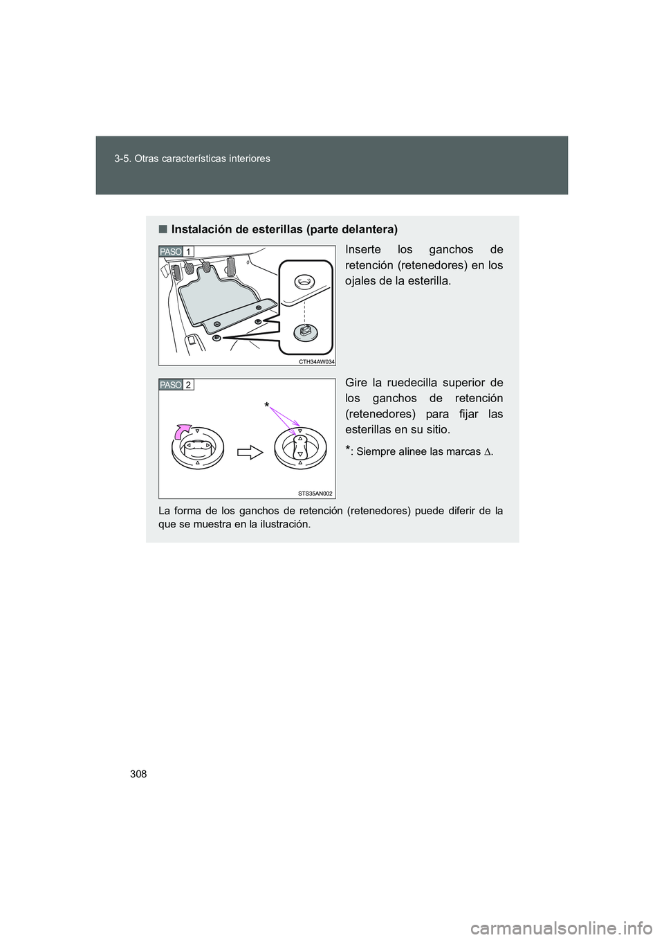 TOYOTA GT86 2016 Manuale de Empleo (in Spanish) 308 3-5. Otras características interiores
FT86_ES
■Instalación de esterillas (parte delantera)
Inserte los ganchos de
retención (retenedores) en los
ojales de la esterilla.
Gire la ruedecilla sup TOYOTA GT86 2016 Manuale de Empleo (in Spanish) 308 3-5. Otras características interiores
FT86_ES
■Instalación de esterillas (parte delantera)
Inserte los ganchos de
retención (retenedores) en los
ojales de la esterilla.
Gire la ruedecilla sup