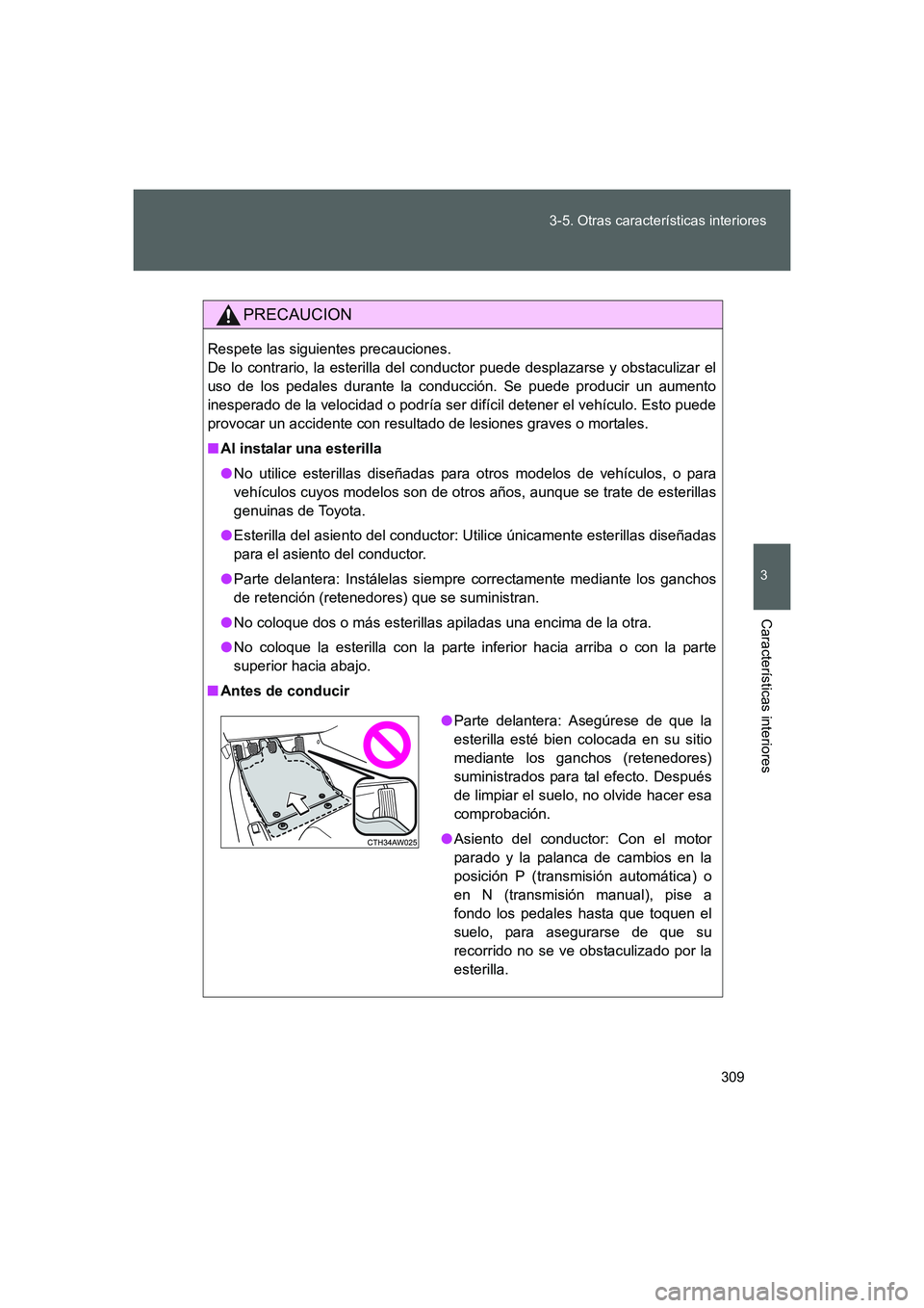 TOYOTA GT86 2016 Manuale de Empleo (in Spanish) 309 3-5. Otras características interiores
3
Características interiores
FT86_ES
PRECAUCION
Respete las siguientes precauciones.
De lo contrario, la esterilla del conductor puede desplazarse y obstac TOYOTA GT86 2016 Manuale de Empleo (in Spanish) 309 3-5. Otras características interiores
3
Características interiores
FT86_ES
PRECAUCION
Respete las siguientes precauciones.
De lo contrario, la esterilla del conductor puede desplazarse y obstac