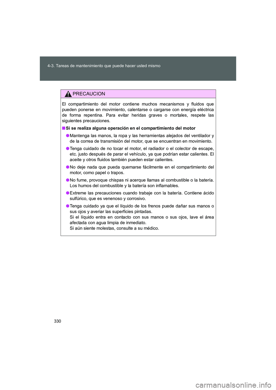 TOYOTA GT86 2016 Manuale de Empleo (in Spanish) 330 4-3. Tareas de mantenimiento que puede hacer usted mismo
FT86_ES
PRECAUCION
El compartimiento del motor contiene muchos mecanismos y fluidos que
pueden ponerse en movimiento, calentarse o cargarse TOYOTA GT86 2016 Manuale de Empleo (in Spanish) 330 4-3. Tareas de mantenimiento que puede hacer usted mismo
FT86_ES
PRECAUCION
El compartimiento del motor contiene muchos mecanismos y fluidos que
pueden ponerse en movimiento, calentarse o cargarse