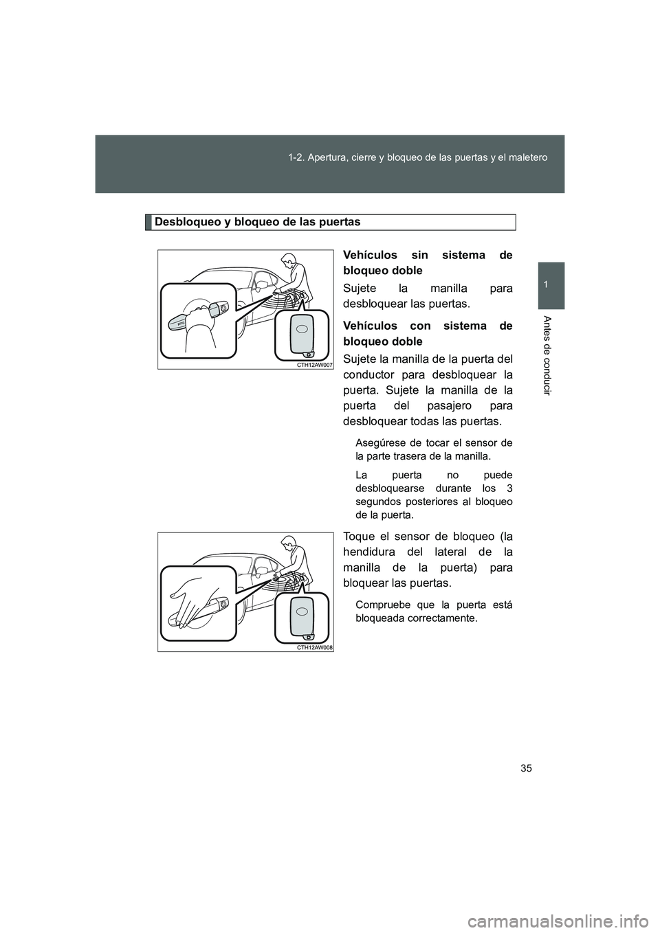 TOYOTA GT86 2016 Manuale de Empleo (in Spanish) 35 1-2. Apertura, cierre y bloqueo de las puertas y el maletero
1
Antes de conducir
FT86_ES
Desbloqueo y bloqueo de las puertas
Vehículos sin sistema de
bloqueo doble
Sujete la manilla para
desbloque TOYOTA GT86 2016 Manuale de Empleo (in Spanish) 35 1-2. Apertura, cierre y bloqueo de las puertas y el maletero
1
Antes de conducir
FT86_ES
Desbloqueo y bloqueo de las puertas
Vehículos sin sistema de
bloqueo doble
Sujete la manilla para
desbloque