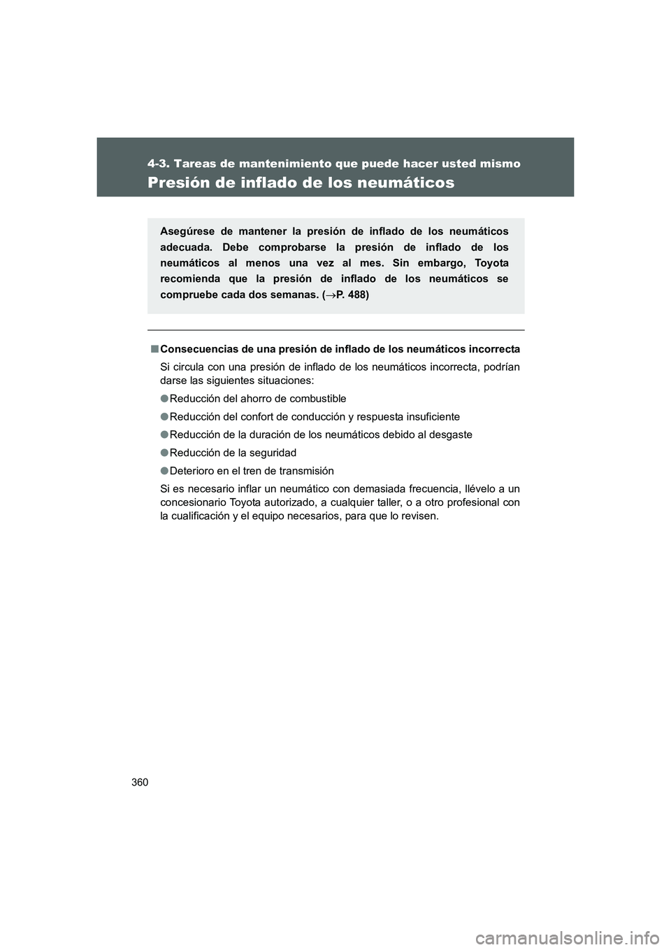 TOYOTA GT86 2016 Manuale de Empleo (in Spanish) 360
4-3. Tareas de mantenimiento que puede hacer usted mismo
FT86_ES
Presión de inflado de los neumáticos
■Consecuencias de una presión de inflado de los neumáticos incorrecta
Si circula con una TOYOTA GT86 2016 Manuale de Empleo (in Spanish) 360
4-3. Tareas de mantenimiento que puede hacer usted mismo
FT86_ES
Presión de inflado de los neumáticos
■Consecuencias de una presión de inflado de los neumáticos incorrecta
Si circula con una