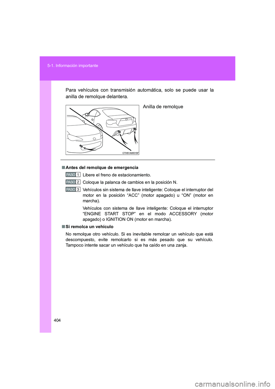 TOYOTA GT86 2016 Manuale de Empleo (in Spanish) 404 5-1. Información importante
FT86_ESPara vehículos con transmisión automática, solo se puede usar la
anilla de remolque delantera.
Anilla de remolque
■Antes del remolque de emergencia
Libere TOYOTA GT86 2016 Manuale de Empleo (in Spanish) 404 5-1. Información importante
FT86_ESPara vehículos con transmisión automática, solo se puede usar la
anilla de remolque delantera.
Anilla de remolque
■Antes del remolque de emergencia
Libere