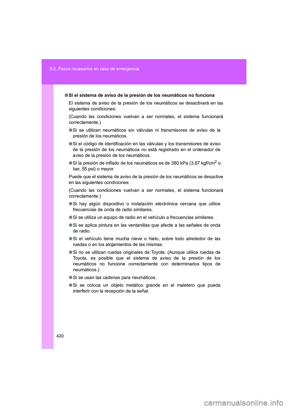 TOYOTA GT86 2016 Manuale de Empleo (in Spanish) 420 5-2. Pasos necesarios en caso de emergencia
FT86_ES
■Si el sistema de aviso de la presión de los neumáticos no funciona
El sistema de aviso de la presión de los neumáticos se desactivará en TOYOTA GT86 2016 Manuale de Empleo (in Spanish) 420 5-2. Pasos necesarios en caso de emergencia
FT86_ES
■Si el sistema de aviso de la presión de los neumáticos no funciona
El sistema de aviso de la presión de los neumáticos se desactivará en