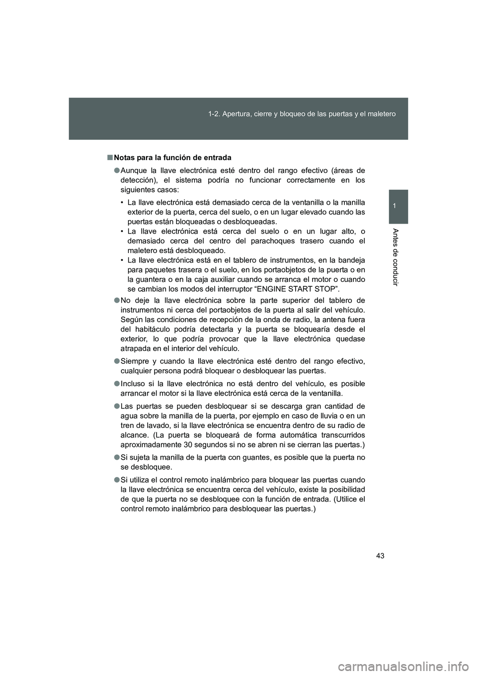 TOYOTA GT86 2016  Manuale de Empleo (in Spanish) 43 1-2. Apertura, cierre y bloqueo de las puertas y el maletero
1
Antes de conducir
FT86_ES
■Notas para la función de entrada
●Aunque la llave electrónica esté dentro del rango efectivo (áreas
