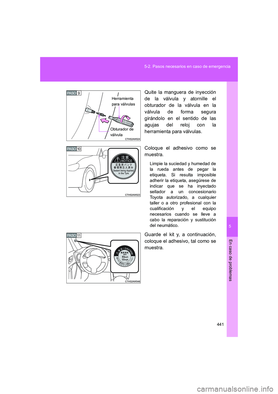 TOYOTA GT86 2016 Manuale de Empleo (in Spanish) 5
441 5-2. Pasos necesarios en caso de emergencia
En caso de problemas
FT86_ESQuite la manguera de inyección
de la válvula y atornille el
obturador de la válvula en la
válvula de forma segura
gir TOYOTA GT86 2016 Manuale de Empleo (in Spanish) 5
441 5-2. Pasos necesarios en caso de emergencia
En caso de problemas
FT86_ESQuite la manguera de inyección
de la válvula y atornille el
obturador de la válvula en la
válvula de forma segura
gir