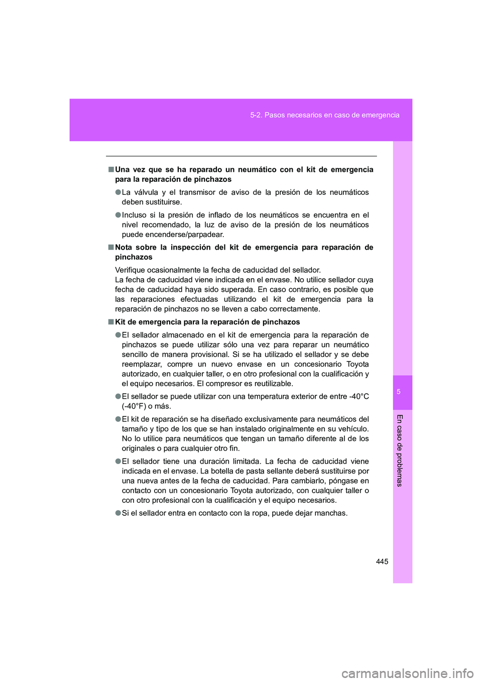 TOYOTA GT86 2016 Manuale de Empleo (in Spanish) 5
445 5-2. Pasos necesarios en caso de emergencia
En caso de problemas
FT86_ES
■Una vez que se ha reparado un neumático con el kit de emergencia
para la reparación de pinchazos
●La válvula y el TOYOTA GT86 2016 Manuale de Empleo (in Spanish) 5
445 5-2. Pasos necesarios en caso de emergencia
En caso de problemas
FT86_ES
■Una vez que se ha reparado un neumático con el kit de emergencia
para la reparación de pinchazos
●La válvula y el