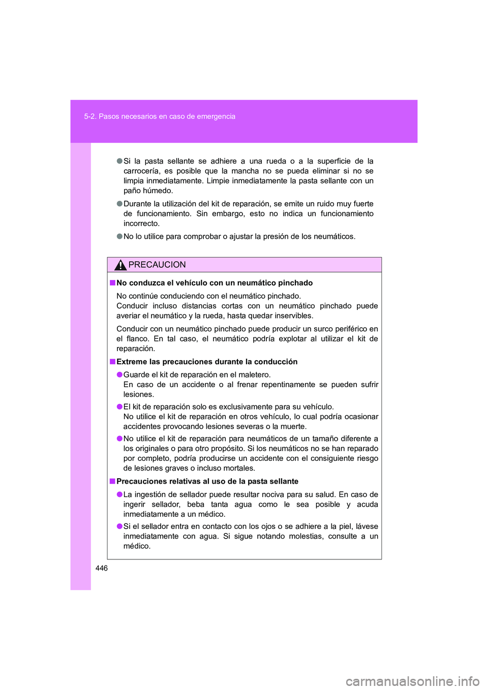 TOYOTA GT86 2016 Manuale de Empleo (in Spanish) 446 5-2. Pasos necesarios en caso de emergencia
FT86_ES
●Si la pasta sellante se adhiere a una rueda o a la superficie de la
carrocería, es posible que la mancha no se pueda eliminar si no se
limpi TOYOTA GT86 2016 Manuale de Empleo (in Spanish) 446 5-2. Pasos necesarios en caso de emergencia
FT86_ES
●Si la pasta sellante se adhiere a una rueda o a la superficie de la
carrocería, es posible que la mancha no se pueda eliminar si no se
limpi