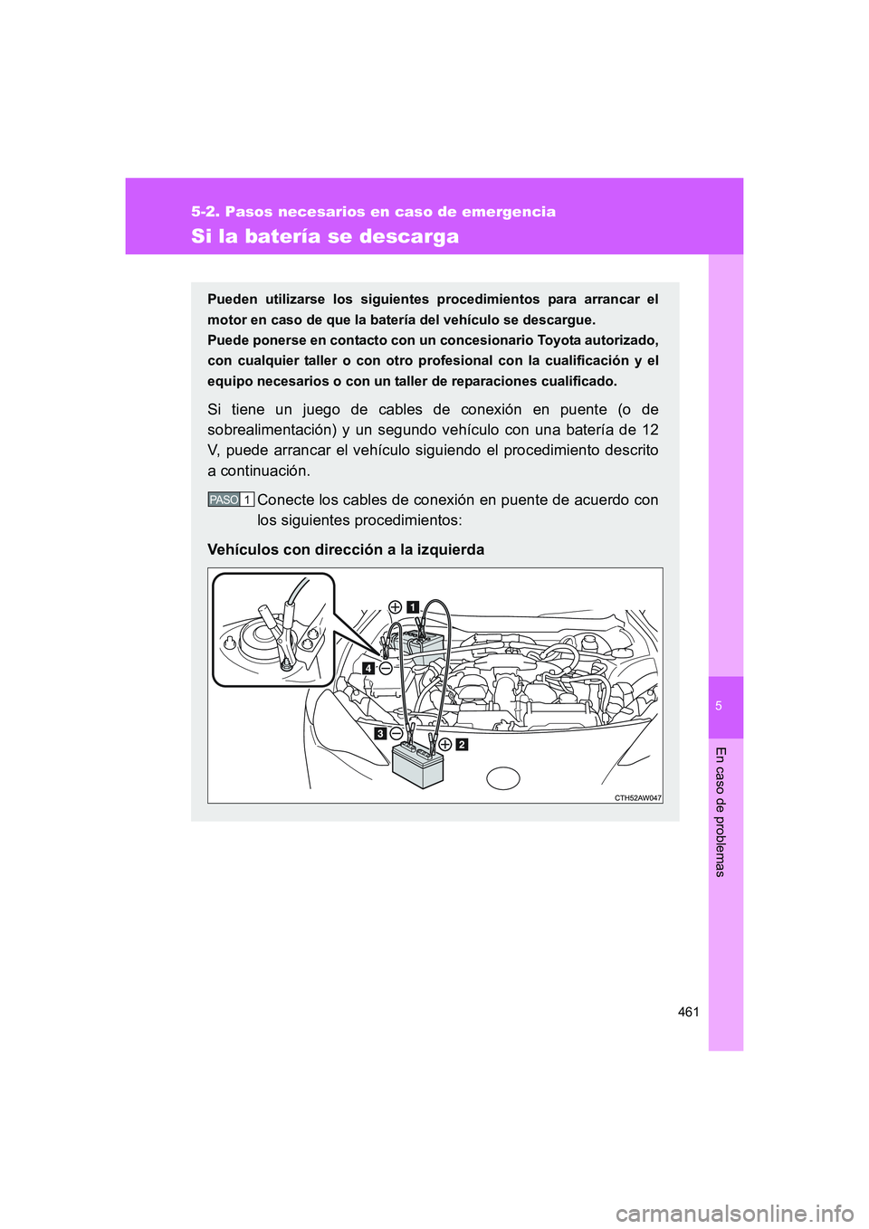 TOYOTA GT86 2016 Manuale de Empleo (in Spanish) 5
461
5-2. Pasos necesarios en caso de emergencia
En caso de problemas
FT86_ES
Si la batería se descarga
Pueden utilizarse los siguientes procedimientos para arrancar el
motor en caso de que la bater TOYOTA GT86 2016 Manuale de Empleo (in Spanish) 5
461
5-2. Pasos necesarios en caso de emergencia
En caso de problemas
FT86_ES
Si la batería se descarga
Pueden utilizarse los siguientes procedimientos para arrancar el
motor en caso de que la bater
