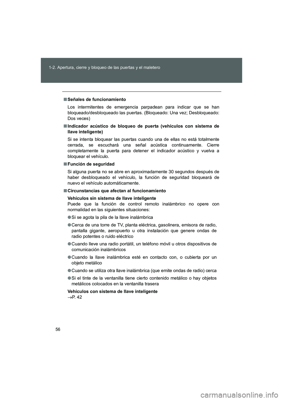 TOYOTA GT86 2016  Manuale de Empleo (in Spanish) 56 1-2. Apertura, cierre y bloqueo de las puertas y el maletero
FT86_ES
■Señales de funcionamiento
Los intermitentes de emergencia parpadean para indicar que se han
bloqueado/desbloqueado las puert