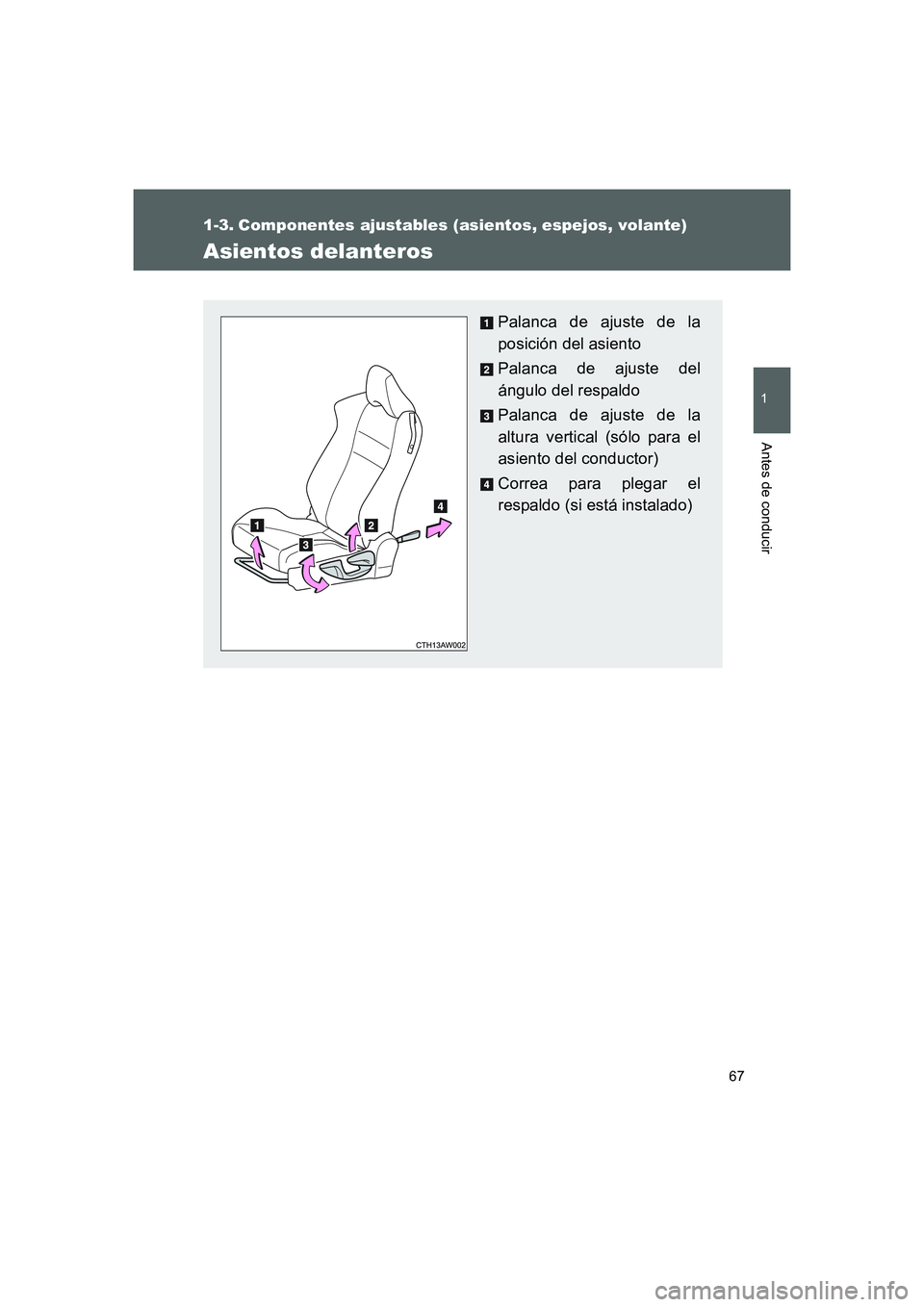 TOYOTA GT86 2016 Manuale de Empleo (in Spanish) 67
1
Antes de conducir
FT86_ES
1-3. Componentes ajustables (asientos, espejos, volante)
Asientos delanteros
Palanca de ajuste de la
posición del asiento
Palanca de ajuste del
ángulo del respaldo
Pal TOYOTA GT86 2016 Manuale de Empleo (in Spanish) 67
1
Antes de conducir
FT86_ES
1-3. Componentes ajustables (asientos, espejos, volante)
Asientos delanteros
Palanca de ajuste de la
posición del asiento
Palanca de ajuste del
ángulo del respaldo
Pal