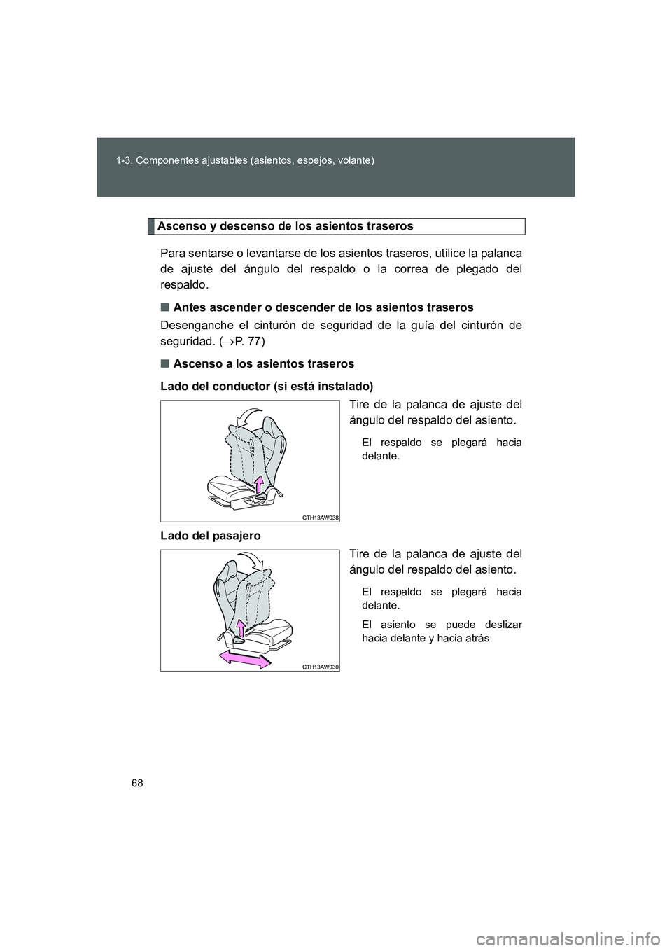 TOYOTA GT86 2016 Manuale de Empleo (in Spanish) 68 1-3. Componentes ajustables (asientos, espejos, volante)
FT86_ES
Ascenso y descenso de los asientos traseros
Para sentarse o levantarse de los asientos traseros, utilice la palanca
de ajuste del á TOYOTA GT86 2016 Manuale de Empleo (in Spanish) 68 1-3. Componentes ajustables (asientos, espejos, volante)
FT86_ES
Ascenso y descenso de los asientos traseros
Para sentarse o levantarse de los asientos traseros, utilice la palanca
de ajuste del á
