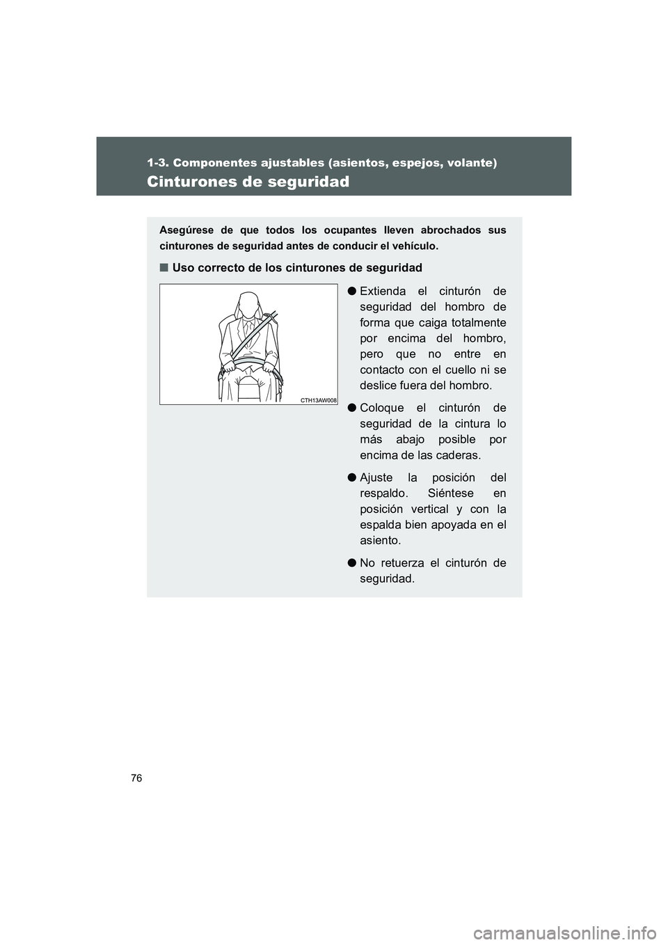 TOYOTA GT86 2016 Manuale de Empleo (in Spanish) 76
1-3. Componentes ajustables (asientos, espejos, volante)
FT86_ES
Cinturones de seguridad
Asegúrese de que todos los ocupantes lleven abrochados sus
cinturones de seguridad antes de conducir el veh TOYOTA GT86 2016 Manuale de Empleo (in Spanish) 76
1-3. Componentes ajustables (asientos, espejos, volante)
FT86_ES
Cinturones de seguridad
Asegúrese de que todos los ocupantes lleven abrochados sus
cinturones de seguridad antes de conducir el veh
