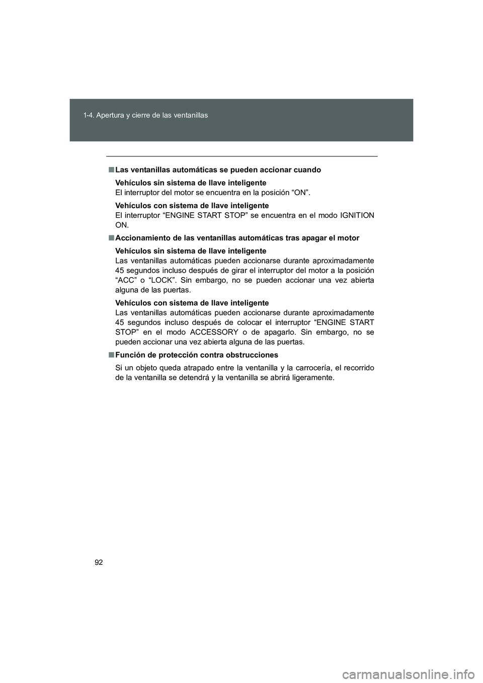 TOYOTA GT86 2016  Manuale de Empleo (in Spanish) 92
1-4. Apertura y cierre de las ventanillas
FT86_ES
■Las ventanillas automáticas se pueden accionar cuando
Vehículos sin sistema de llave inteligente
El interruptor del motor se encuentra en la p