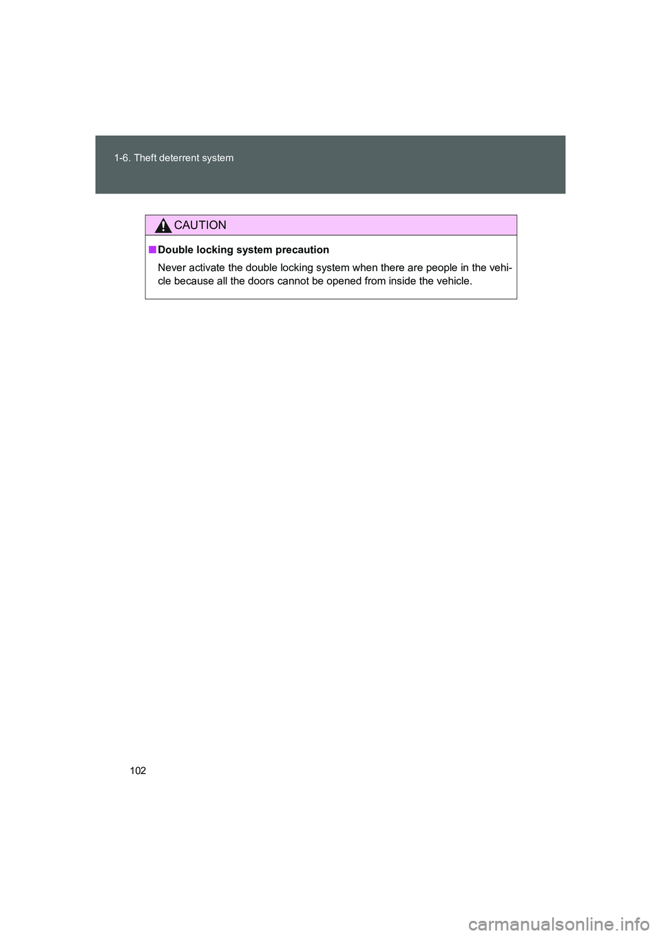 TOYOTA GT86 2016 Owners Manual (in English) 102 1-6. Theft deterrent system
FT86_EE
CAUTION
■Double locking system precaution
Never activate the double locking system when there are people in the vehi-
cle because all the doors cannot be open TOYOTA GT86 2016 Owners Manual (in English) 102 1-6. Theft deterrent system
FT86_EE
CAUTION
■Double locking system precaution
Never activate the double locking system when there are people in the vehi-
cle because all the doors cannot be open