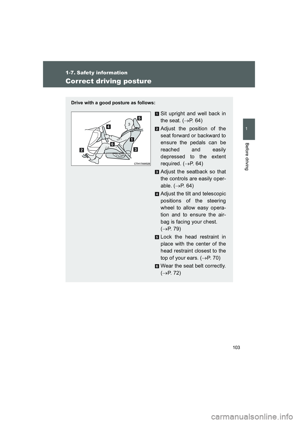 TOYOTA GT86 2016 Owners Manual (in English) 103
1
Before driving
FT86_EE
1-7. Safety information
Correct driving posture
Drive with a good posture as follows:
Sit upright and well back in
the seat. (→P. 6 4 )
Adjust the position of the
seat TOYOTA GT86 2016 Owners Manual (in English) 103
1
Before driving
FT86_EE
1-7. Safety information
Correct driving posture
Drive with a good posture as follows:
Sit upright and well back in
the seat. (→P. 6 4 )
Adjust the position of the
seat