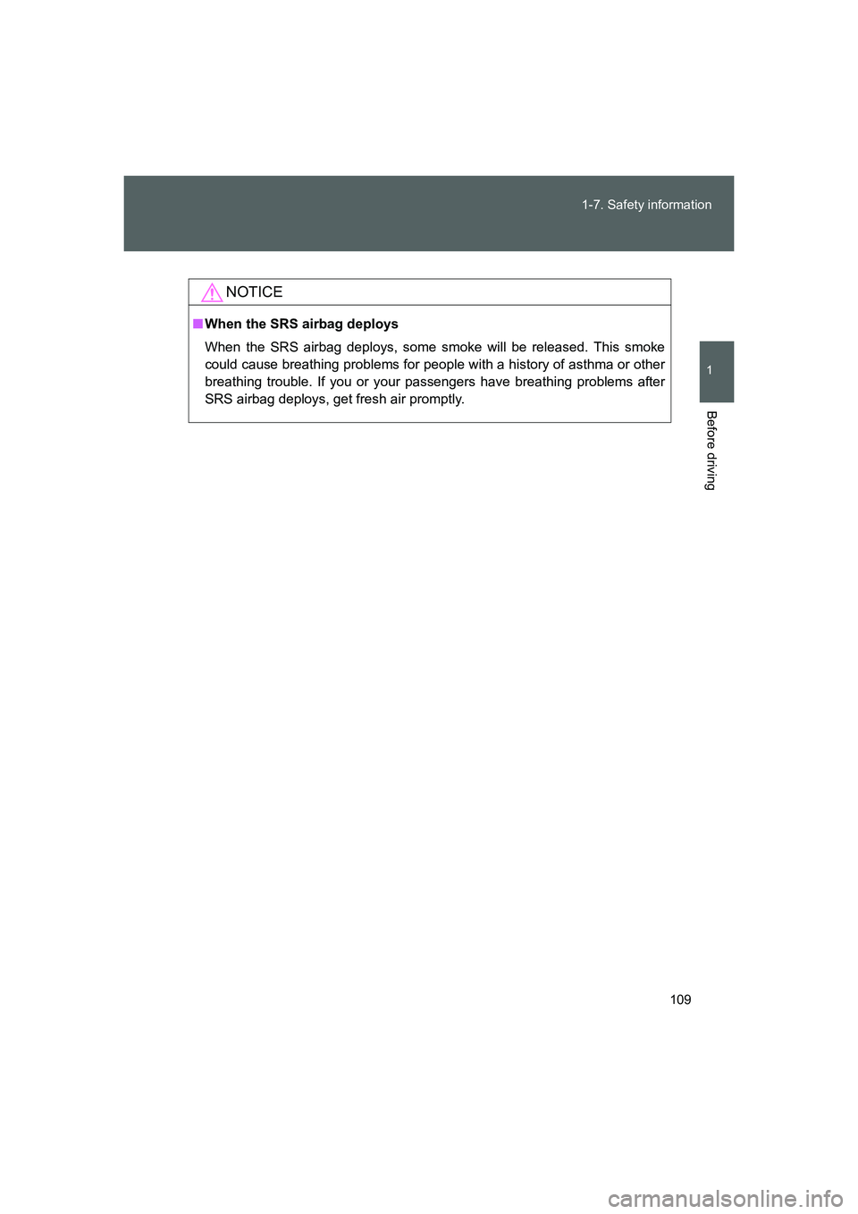 TOYOTA GT86 2016 Owners Manual (in English) 109 1-7. Safety information
1
Before driving
FT86_EE
NOTICE
■When the SRS airbag deploys
When the SRS airbag deploys, some smoke will be released. This smoke
could cause breathing problems for peopl TOYOTA GT86 2016 Owners Manual (in English) 109 1-7. Safety information
1
Before driving
FT86_EE
NOTICE
■When the SRS airbag deploys
When the SRS airbag deploys, some smoke will be released. This smoke
could cause breathing problems for peopl