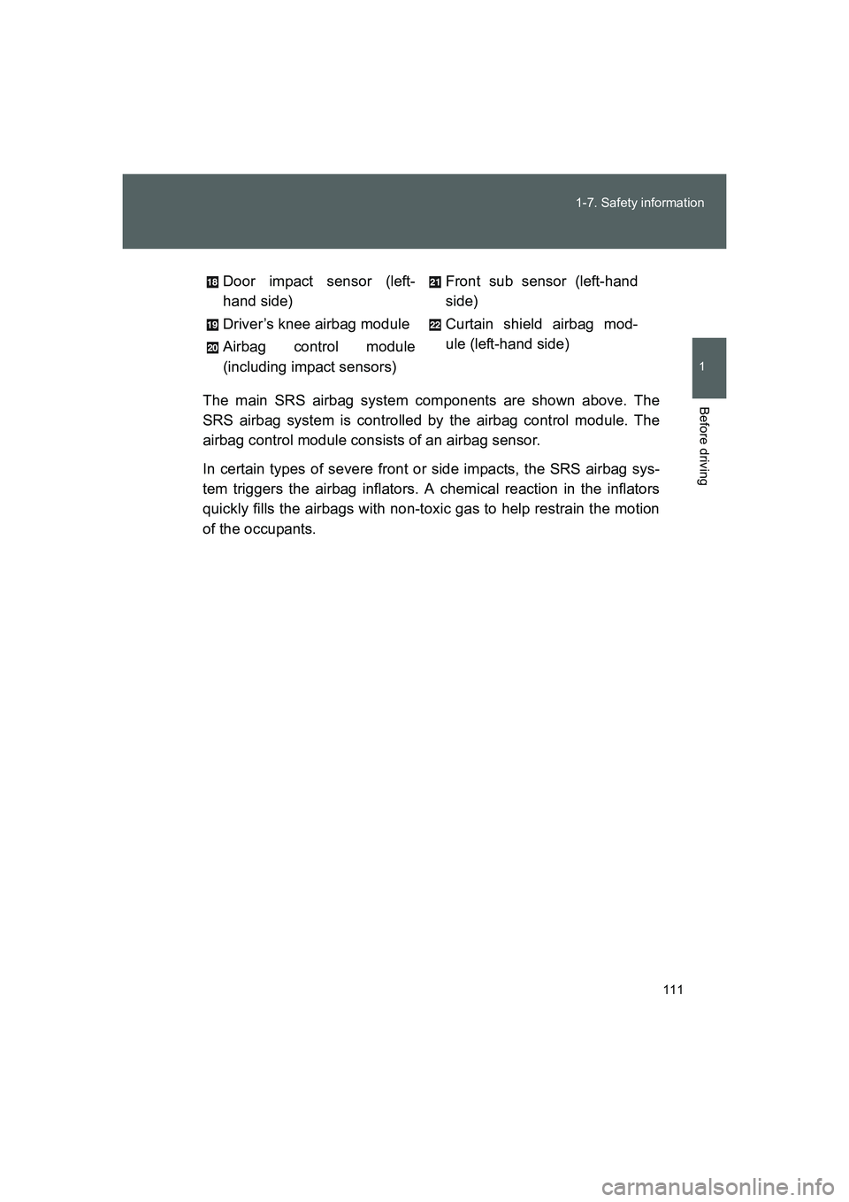 TOYOTA GT86 2016 Owners Manual (in English) 111 1-7. Safety information
1
Before driving
FT86_EEThe main SRS airbag system components are shown above. The
SRS airbag system is controlled by the airbag control module. The
airbag control module c TOYOTA GT86 2016 Owners Manual (in English) 111 1-7. Safety information
1
Before driving
FT86_EEThe main SRS airbag system components are shown above. The
SRS airbag system is controlled by the airbag control module. The
airbag control module c