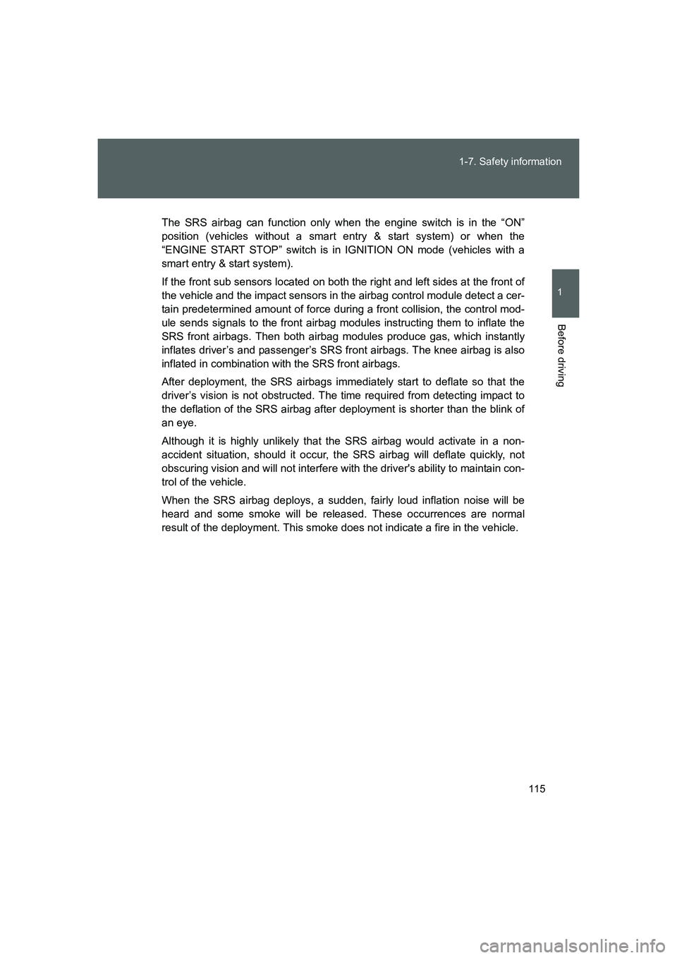 TOYOTA GT86 2016 Owners Manual (in English) 115 1-7. Safety information
1
Before driving
FT86_EE
The SRS airbag can function only when the engine switch is in the “ON”
position (vehicles without a smart entry & start system) or when the
“ TOYOTA GT86 2016 Owners Manual (in English) 115 1-7. Safety information
1
Before driving
FT86_EE
The SRS airbag can function only when the engine switch is in the “ON”
position (vehicles without a smart entry & start system) or when the
“