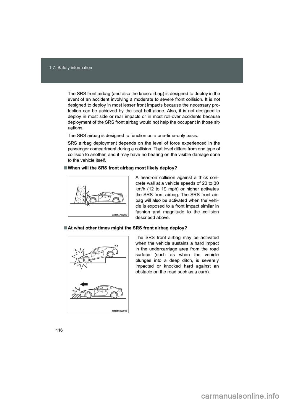 TOYOTA GT86 2016 Owners Manual (in English) 116 1-7. Safety information
FT86_EE
The SRS front airbag (and also the knee airbag) is designed to deploy in the
event of an accident involving a moderate to severe front collision. It is not
designed TOYOTA GT86 2016 Owners Manual (in English) 116 1-7. Safety information
FT86_EE
The SRS front airbag (and also the knee airbag) is designed to deploy in the
event of an accident involving a moderate to severe front collision. It is not
designed