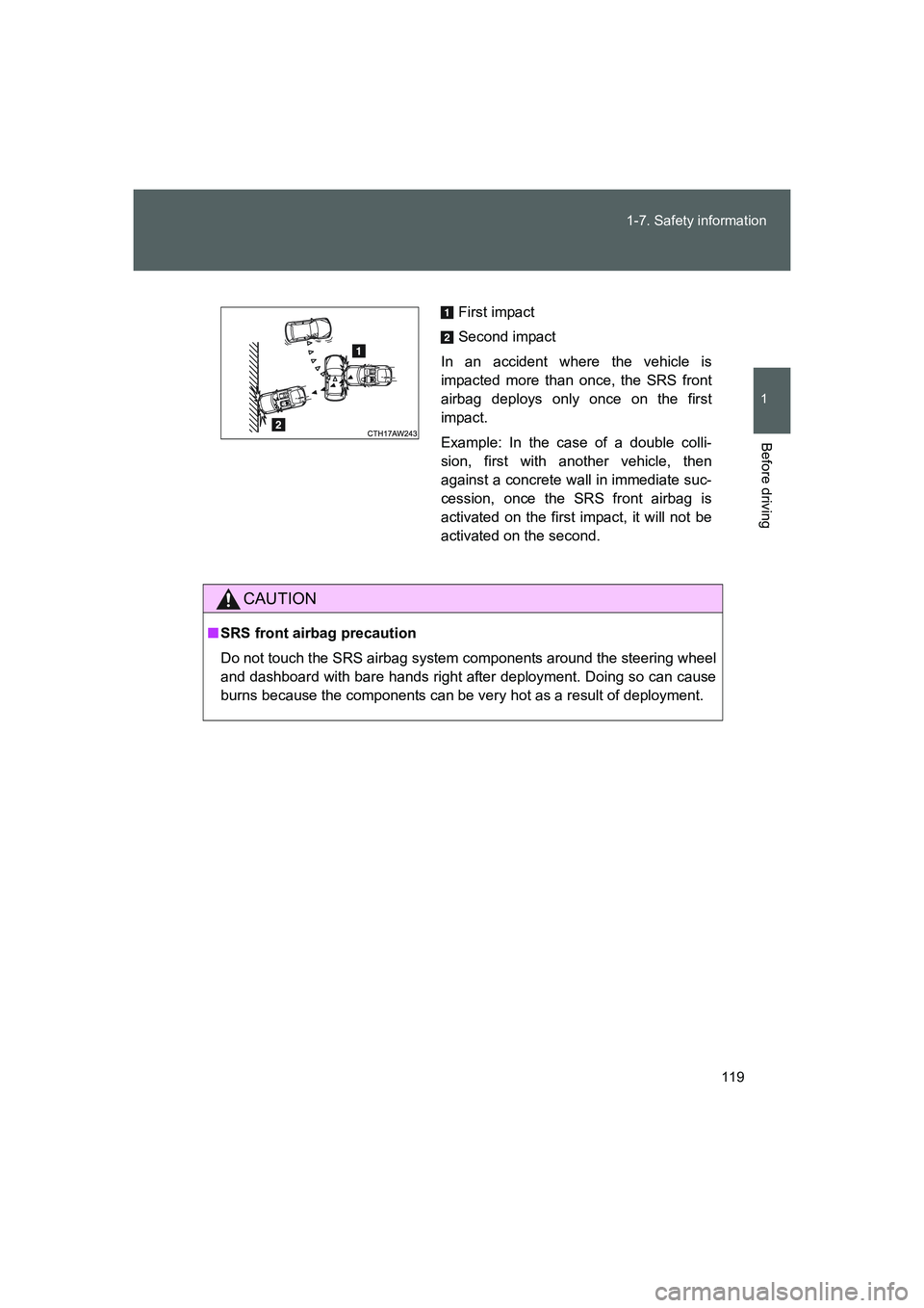 TOYOTA GT86 2016 Owners Manual (in English) 119 1-7. Safety information
1
Before driving
FT86_EE
CAUTION
■SRS front airbag precaution
Do not touch the SRS airbag system components around the steering wheel
and dashboard with bare hands right TOYOTA GT86 2016 Owners Manual (in English) 119 1-7. Safety information
1
Before driving
FT86_EE
CAUTION
■SRS front airbag precaution
Do not touch the SRS airbag system components around the steering wheel
and dashboard with bare hands right