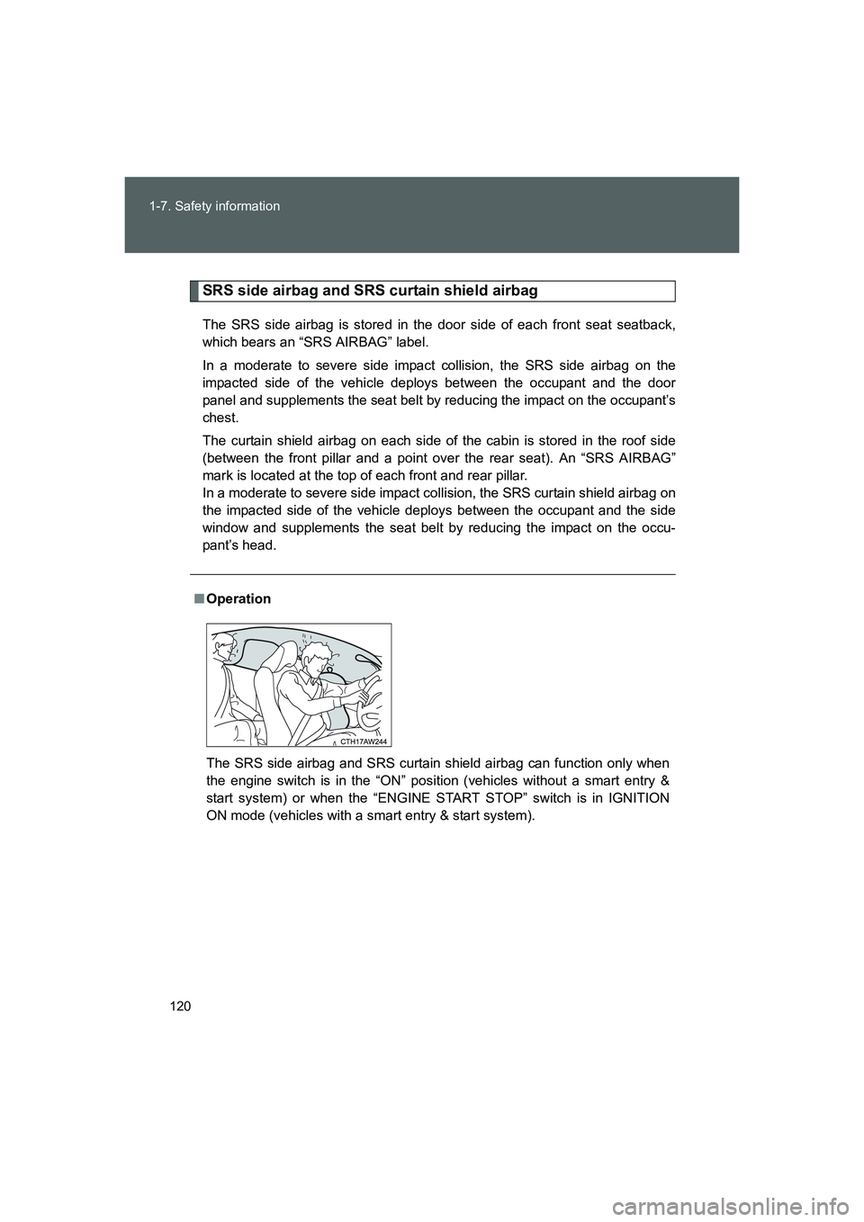 TOYOTA GT86 2016 Owners Manual (in English) 120 1-7. Safety information
FT86_EE
SRS side airbag and SRS curtain shield airbag
The SRS side airbag is stored in the door side of each front seat seatback,
which bears an “SRS AIRBAG” label.
In TOYOTA GT86 2016 Owners Manual (in English) 120 1-7. Safety information
FT86_EE
SRS side airbag and SRS curtain shield airbag
The SRS side airbag is stored in the door side of each front seat seatback,
which bears an “SRS AIRBAG” label.
In