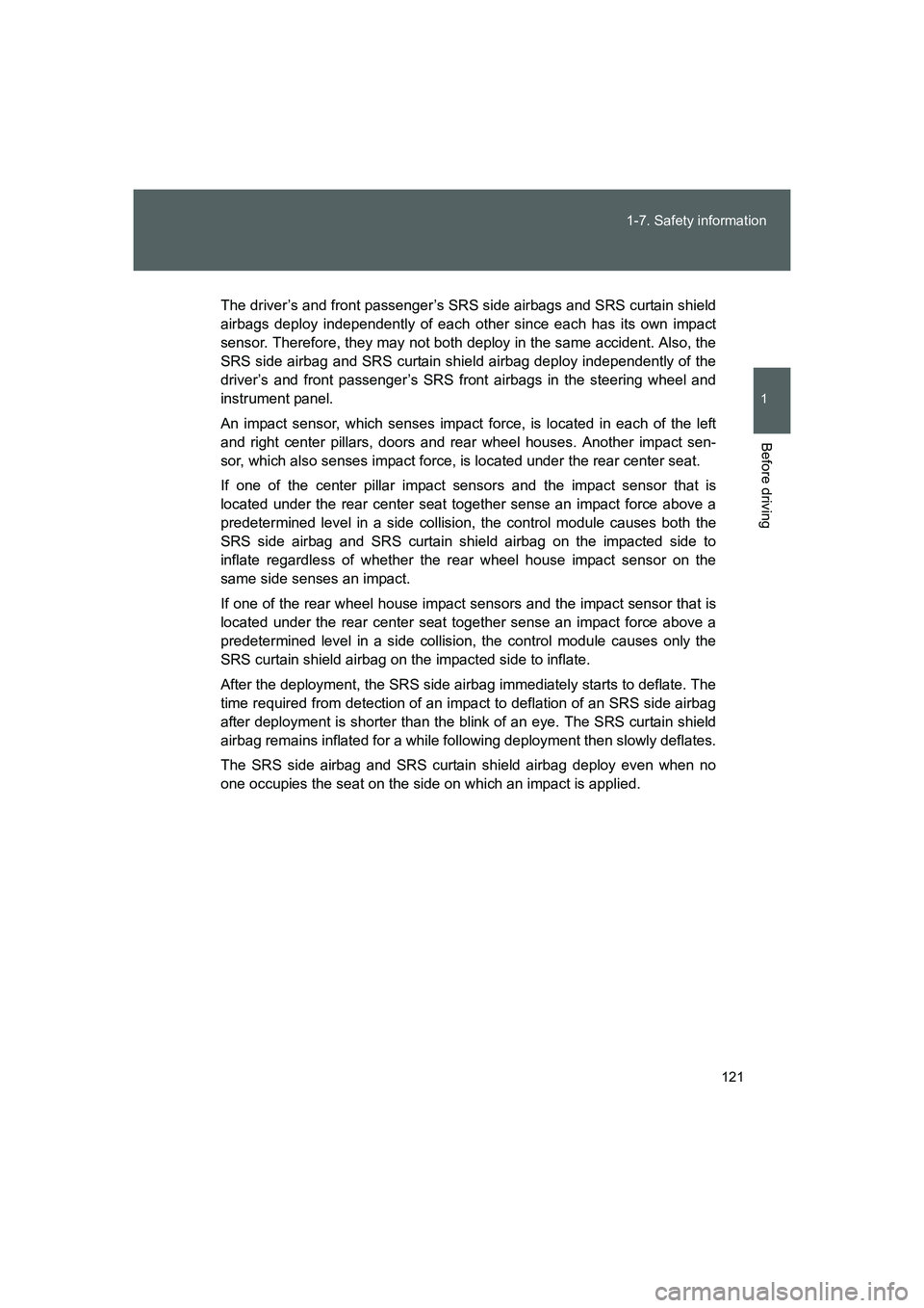 TOYOTA GT86 2016 Owners Manual (in English) 121 1-7. Safety information
1
Before driving
FT86_EE
The driver’s and front passenger’s SRS side airbags and SRS curtain shield
airbags deploy independently of each other since each has its own im TOYOTA GT86 2016 Owners Manual (in English) 121 1-7. Safety information
1
Before driving
FT86_EE
The driver’s and front passenger’s SRS side airbags and SRS curtain shield
airbags deploy independently of each other since each has its own im