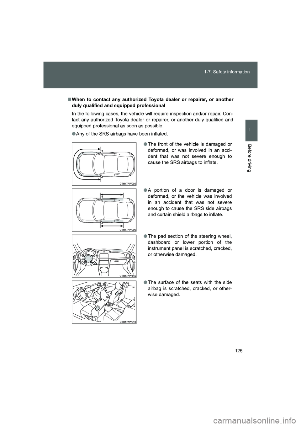 TOYOTA GT86 2016 Owners Manual (in English) 125 1-7. Safety information
1
Before driving
FT86_EE
■When to contact any authorized Toyota dealer or repairer, or another
duly qualified and equipped professional
In the following cases, the vehicl TOYOTA GT86 2016 Owners Manual (in English) 125 1-7. Safety information
1
Before driving
FT86_EE
■When to contact any authorized Toyota dealer or repairer, or another
duly qualified and equipped professional
In the following cases, the vehicl