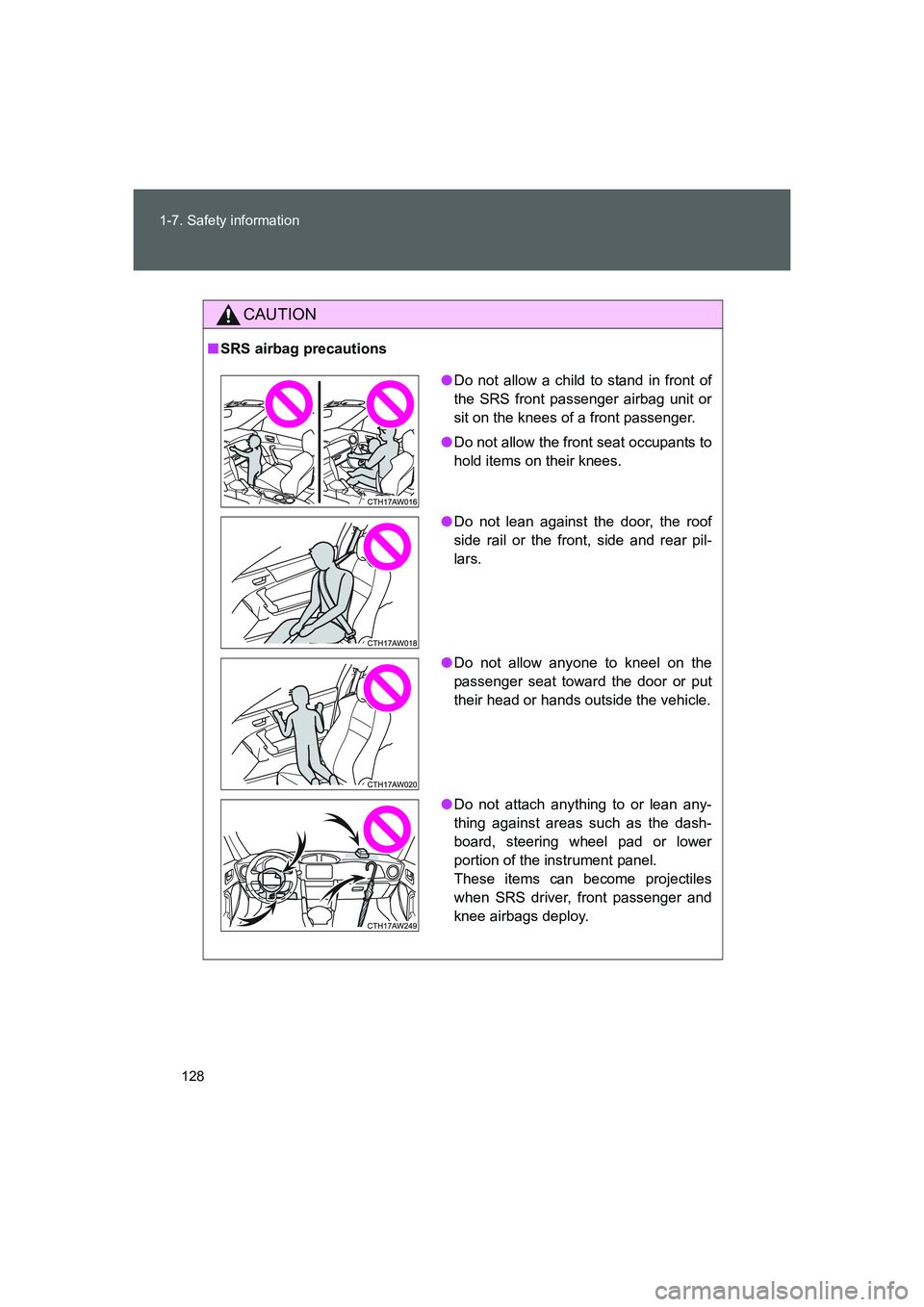TOYOTA GT86 2016 Owners Manual (in English) 128 1-7. Safety information
FT86_EE
CAUTION
■SRS airbag precautions
●Do not allow a child to stand in front of
the SRS front passenger airbag unit or
sit on the knees of a front passenger.
●Do n TOYOTA GT86 2016 Owners Manual (in English) 128 1-7. Safety information
FT86_EE
CAUTION
■SRS airbag precautions
●Do not allow a child to stand in front of
the SRS front passenger airbag unit or
sit on the knees of a front passenger.
●Do n