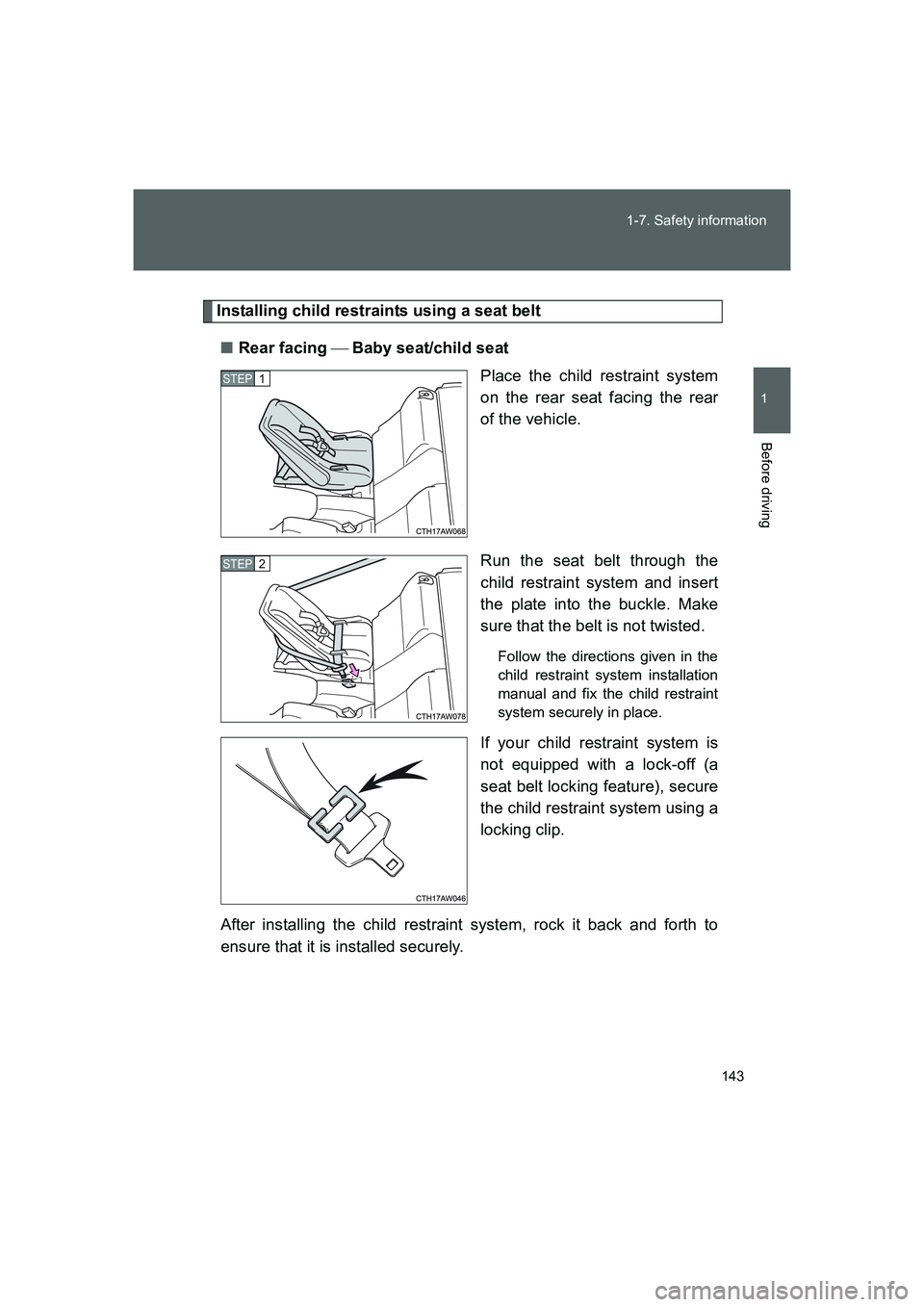 TOYOTA GT86 2016 Owners Manual (in English) 143 1-7. Safety information
1
Before driving
FT86_EE
Installing child restraints using a seat belt
■Rear facing Baby seat/child seat
Place the child restraint system
on the rear seat facing the TOYOTA GT86 2016 Owners Manual (in English) 143 1-7. Safety information
1
Before driving
FT86_EE
Installing child restraints using a seat belt
■Rear facing Baby seat/child seat
Place the child restraint system
on the rear seat facing the