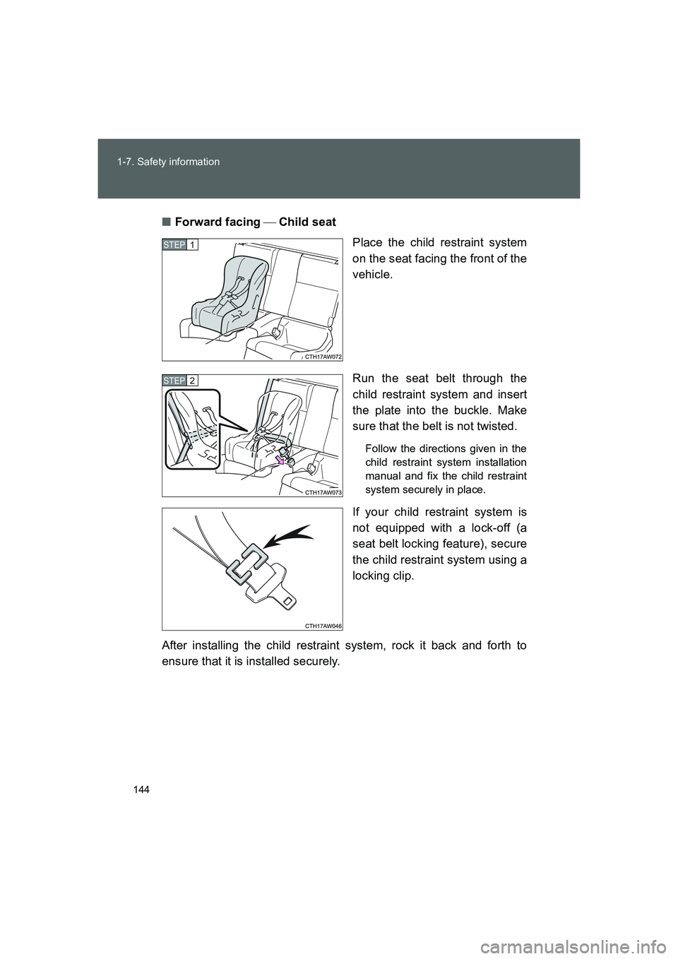 TOYOTA GT86 2016 Owners Manual (in English) 144 1-7. Safety information
FT86_EE■Forward facing Child seat
Place the child restraint system
on the seat facing the front of the
vehicle.
Run the seat belt through the
child restraint system a TOYOTA GT86 2016 Owners Manual (in English) 144 1-7. Safety information
FT86_EE■Forward facing Child seat
Place the child restraint system
on the seat facing the front of the
vehicle.
Run the seat belt through the
child restraint system a